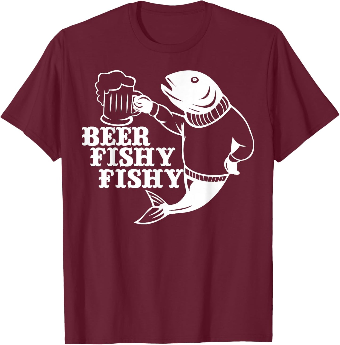 Beer Fishy Fishy Shirt Fishing Lovers Fisherman Gift T-Shirt - T-Shirt | Maroon