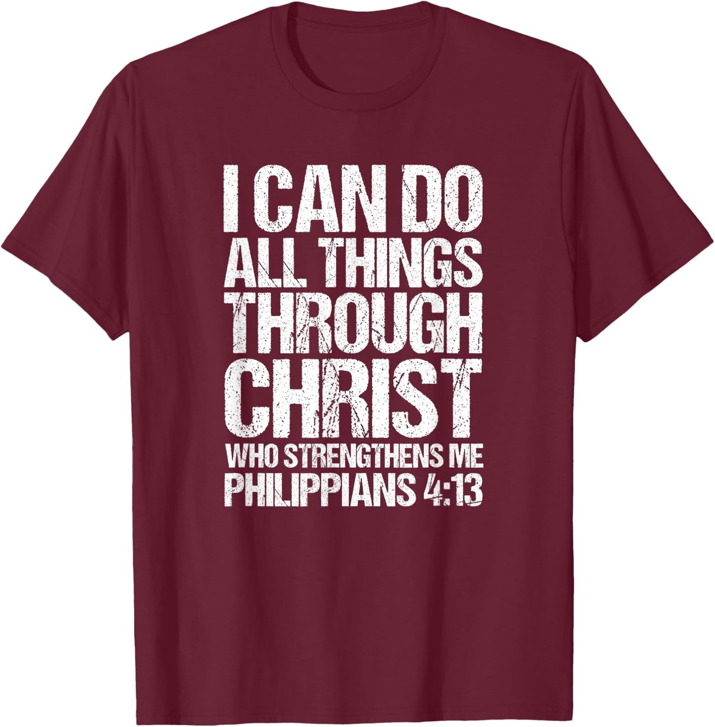 I Can Do All Things Through Christ Who Strengthens Me Shirt T-Shirt - T-Shirt | Maroon