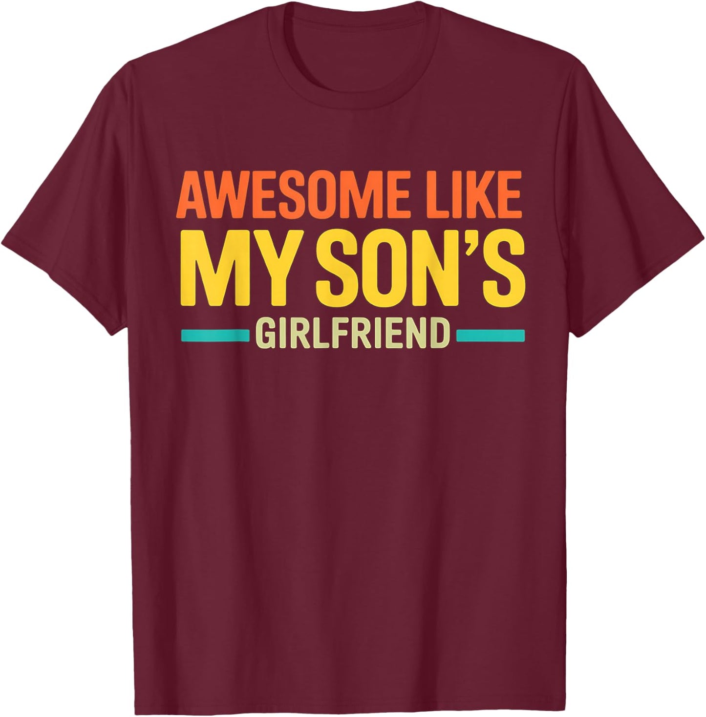 Awesome Like My Son's Girlfriend Funny Parent Fathers Day T-Shirt - T-Shirt | Maroon