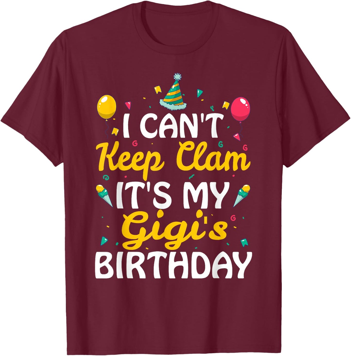 I Can't Keep Calm It's My Gigi's Birthday Gift Ideas T-Shirt - T-Shirt | Maroon