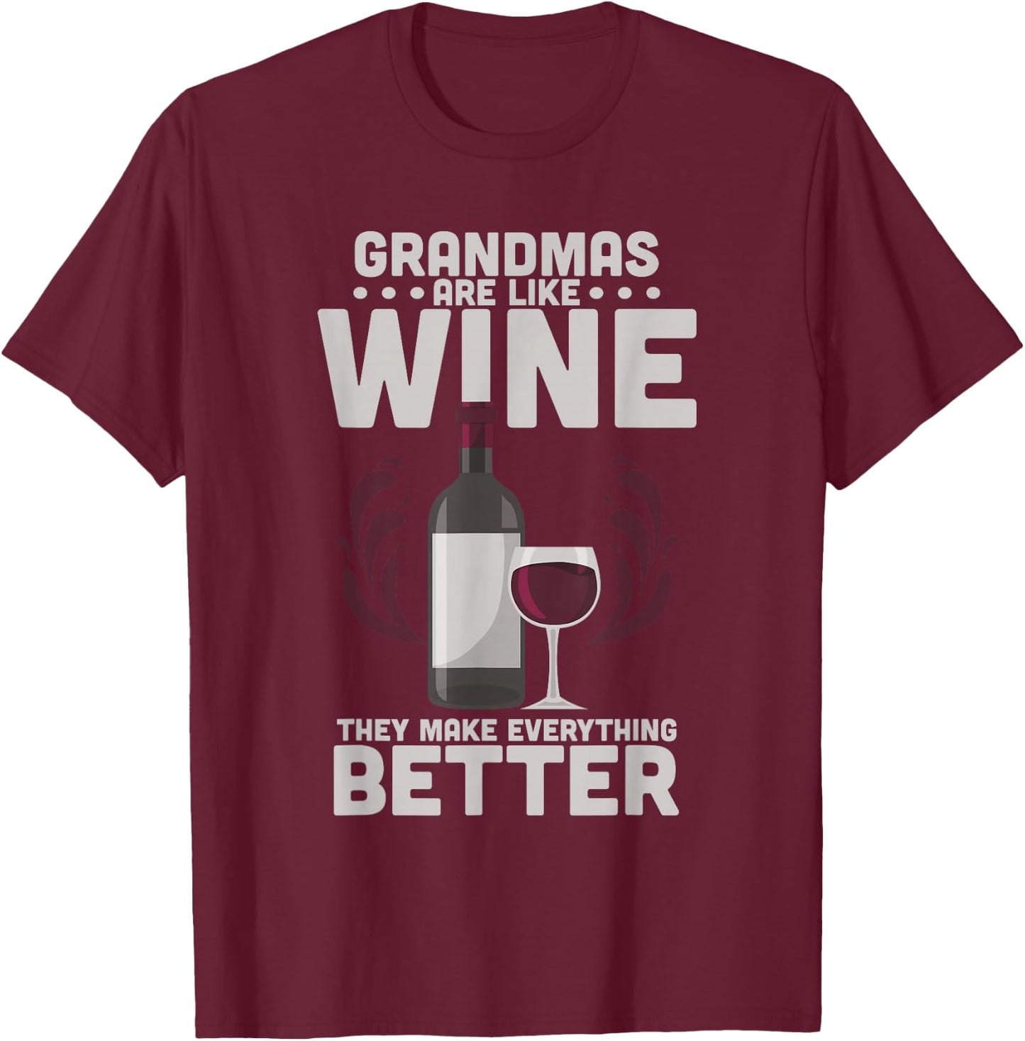 Grandmas Are Like Wine They Make Everything Better T-Shirt - T-Shirt | Maroon