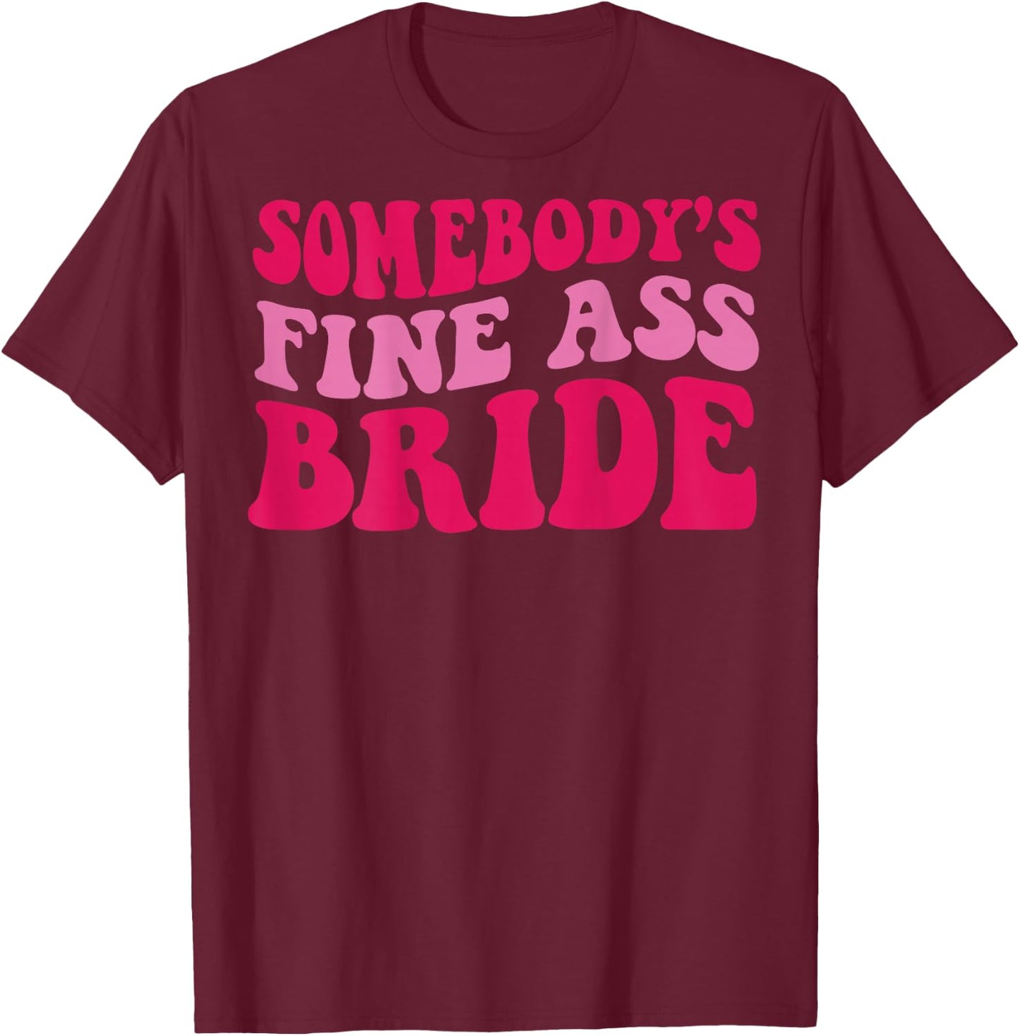 Somebody's fine ass bride T-Shirt - T-Shirt | Maroon