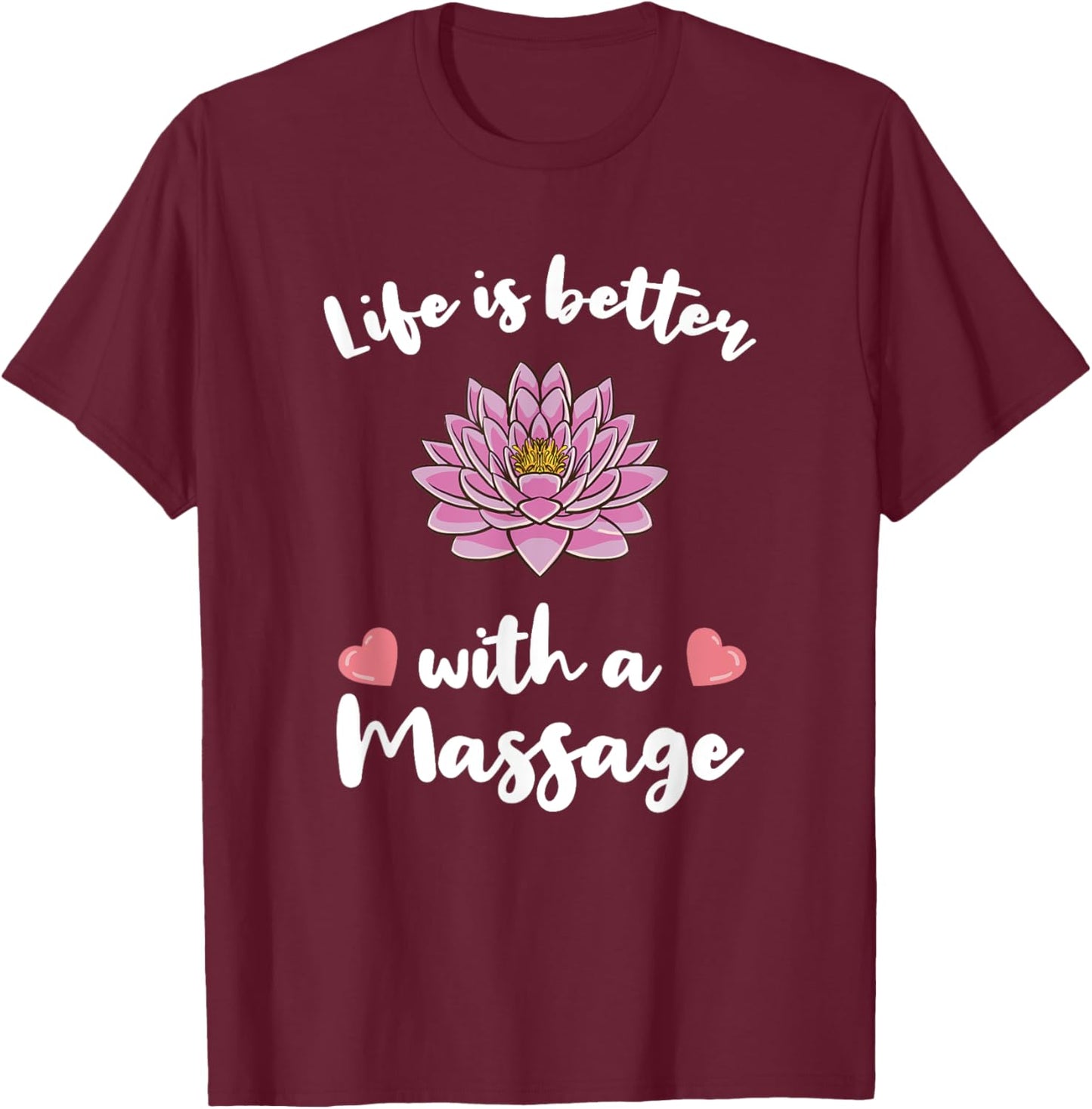 Life Is Better With A Massage for Massage Therapist T-Shirt - T-Shirt | Maroon
