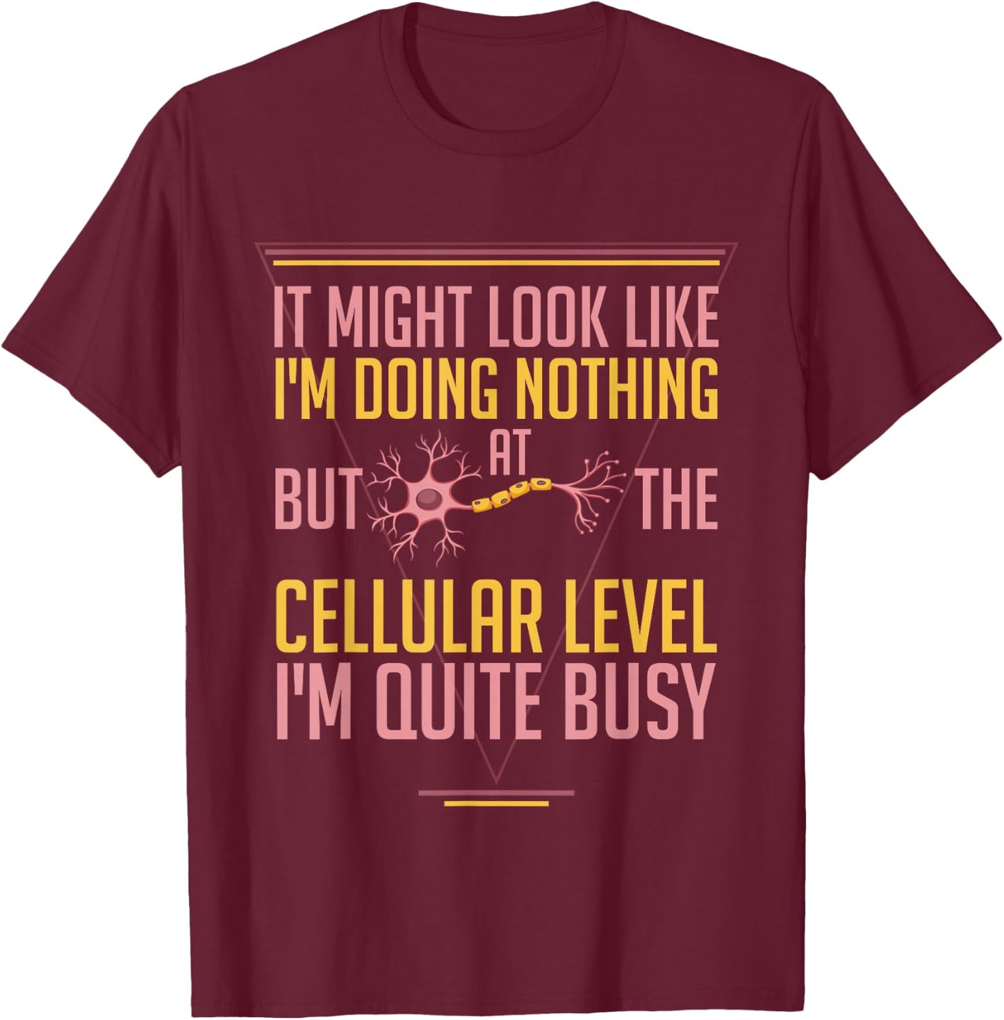 At The Cellular Level I'm Busy Funny Science Cell Biology T-Shirt - T-Shirt | Maroon