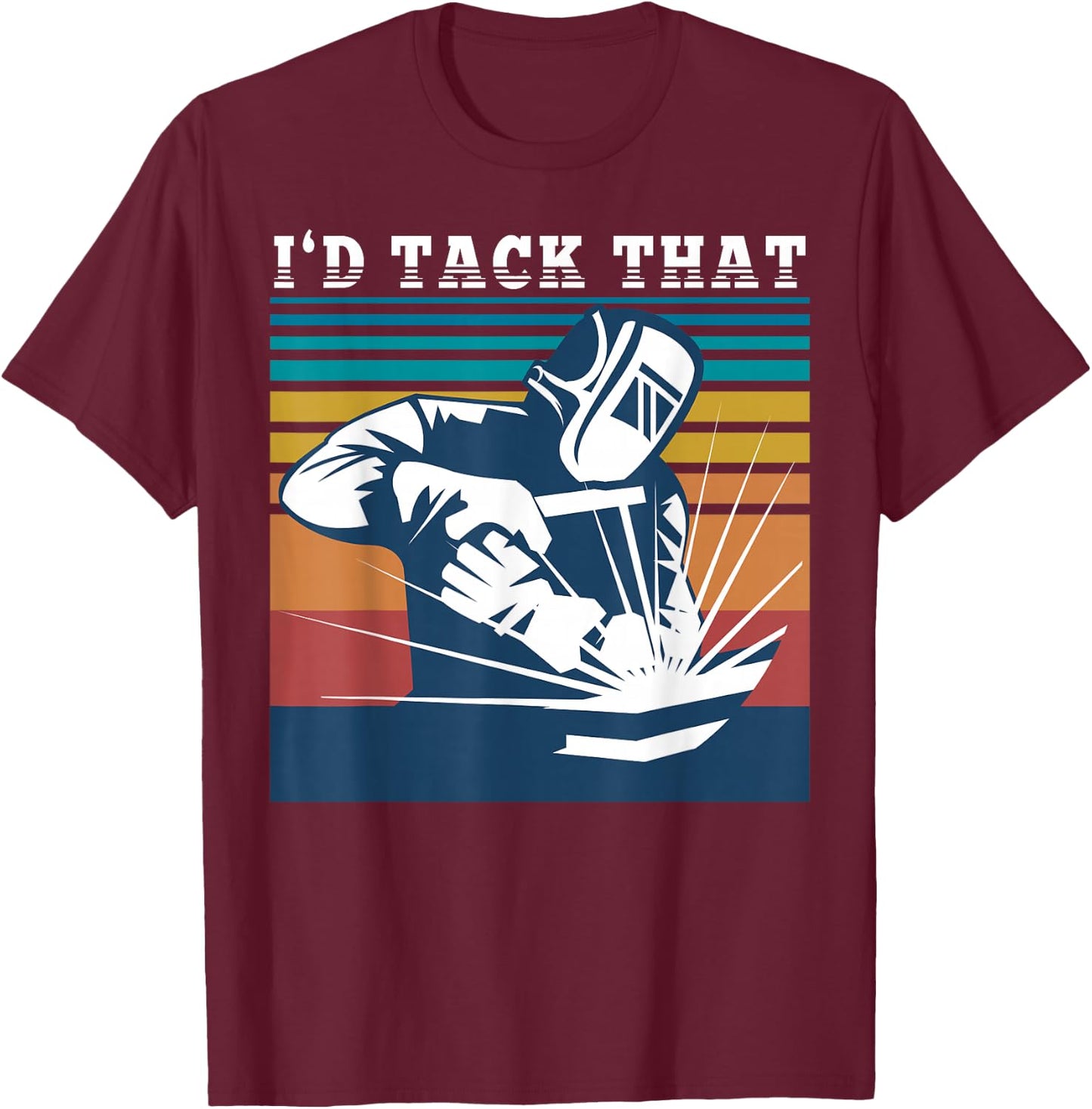 Id Tack That Welding Weld T-Shirt - T-Shirt | Maroon