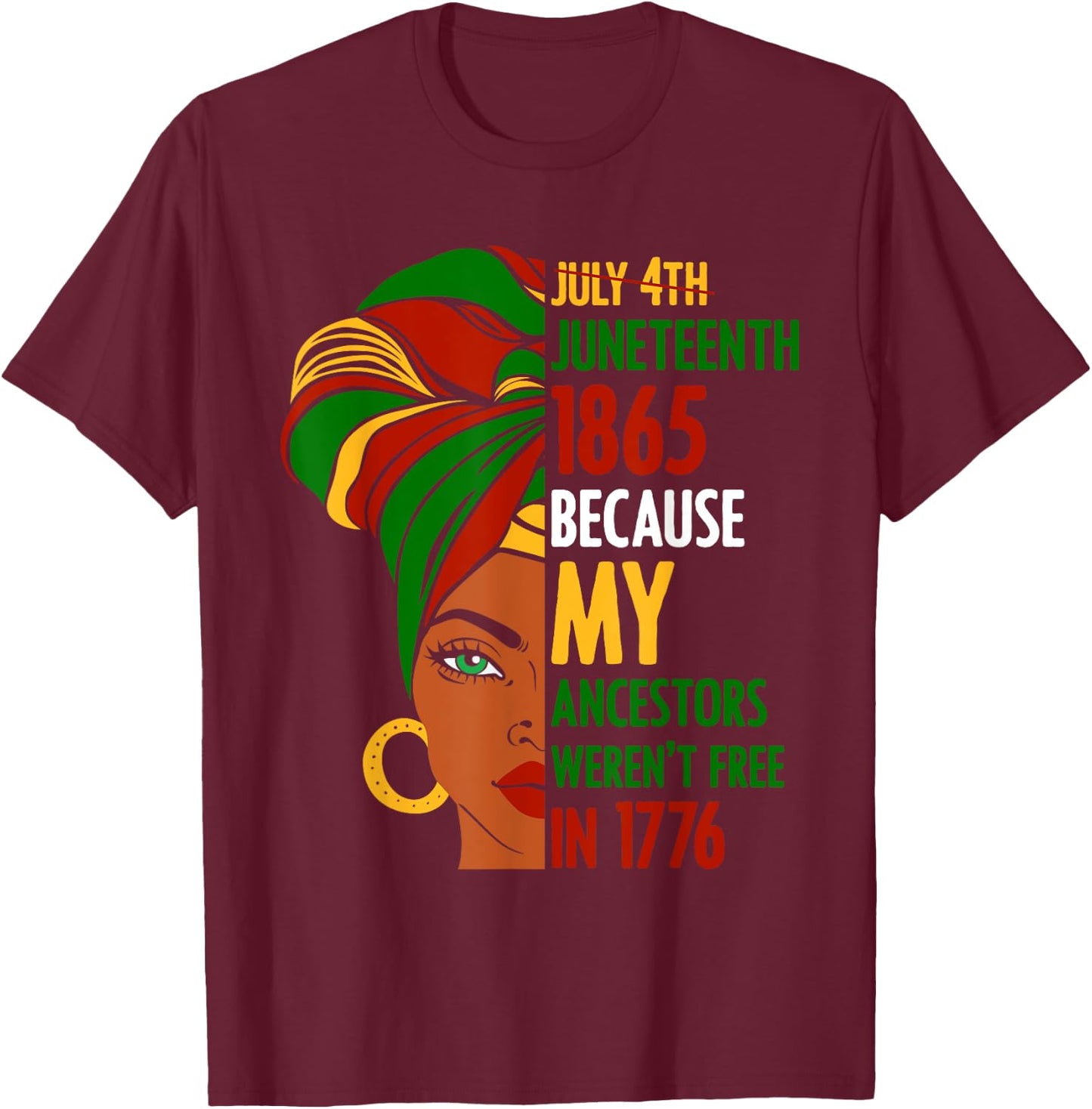 July 4th Juneteenth 1865 Because My Ancestors Weren't Free Women Men T-Shirt - T-Shirt | Maroon