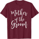 Mother of The Groom Wedding Mom Bridal Party T-Shirt - T-Shirt | Maroon