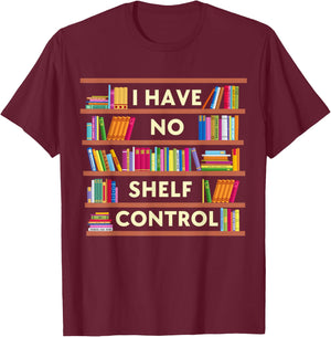 I Have No Shelf Control Funny Library Reading Lovers T-Shirt - T-Shirt | Maroon