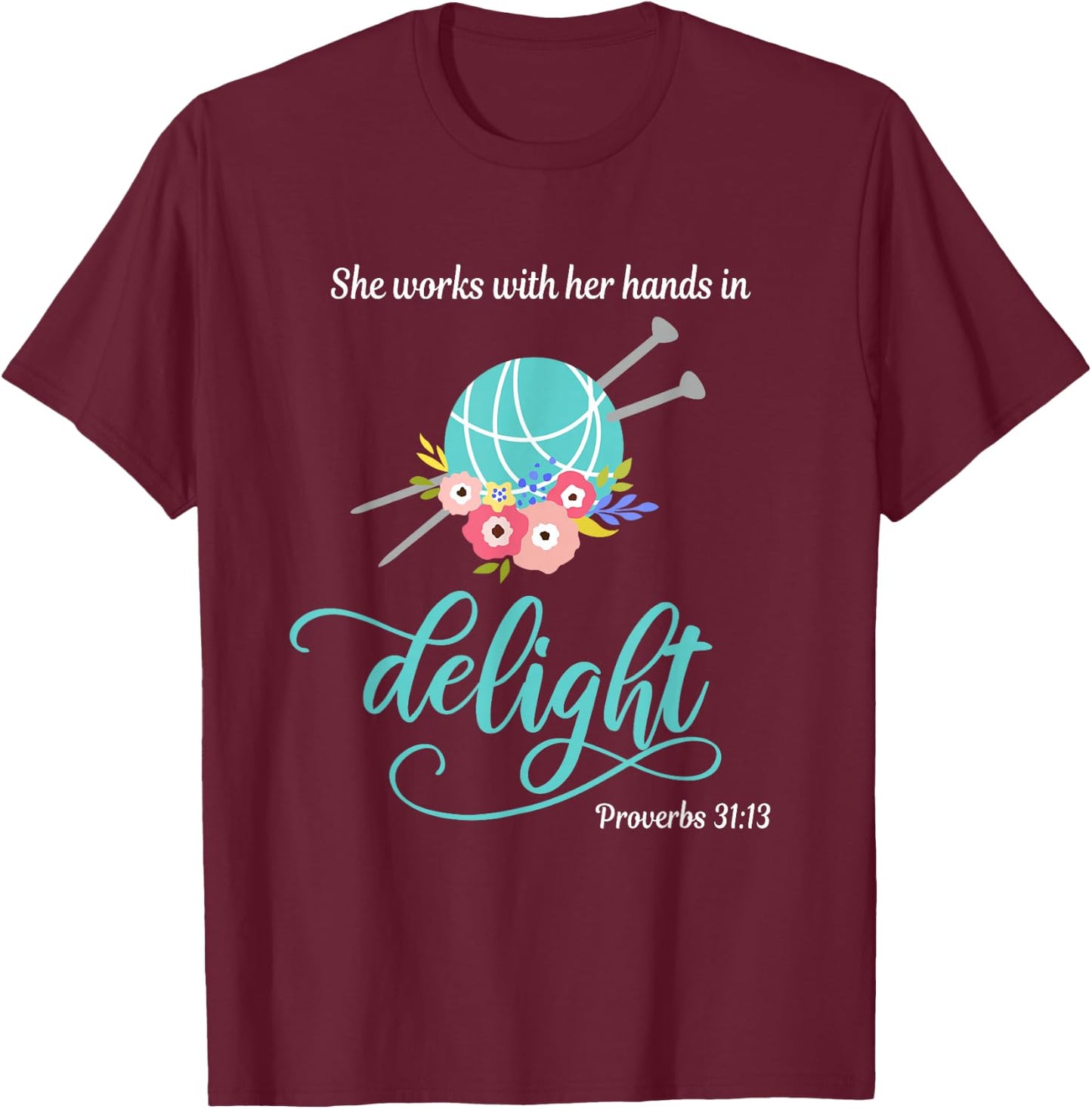 Proverbs 31:13 She works with her hands in delight Knitting T-Shirt - T-Shirt | Maroon