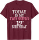 Today Is My Twin Sister's 19th Birthday Party 19 Years Old T-Shirt - T-Shirt | Maroon