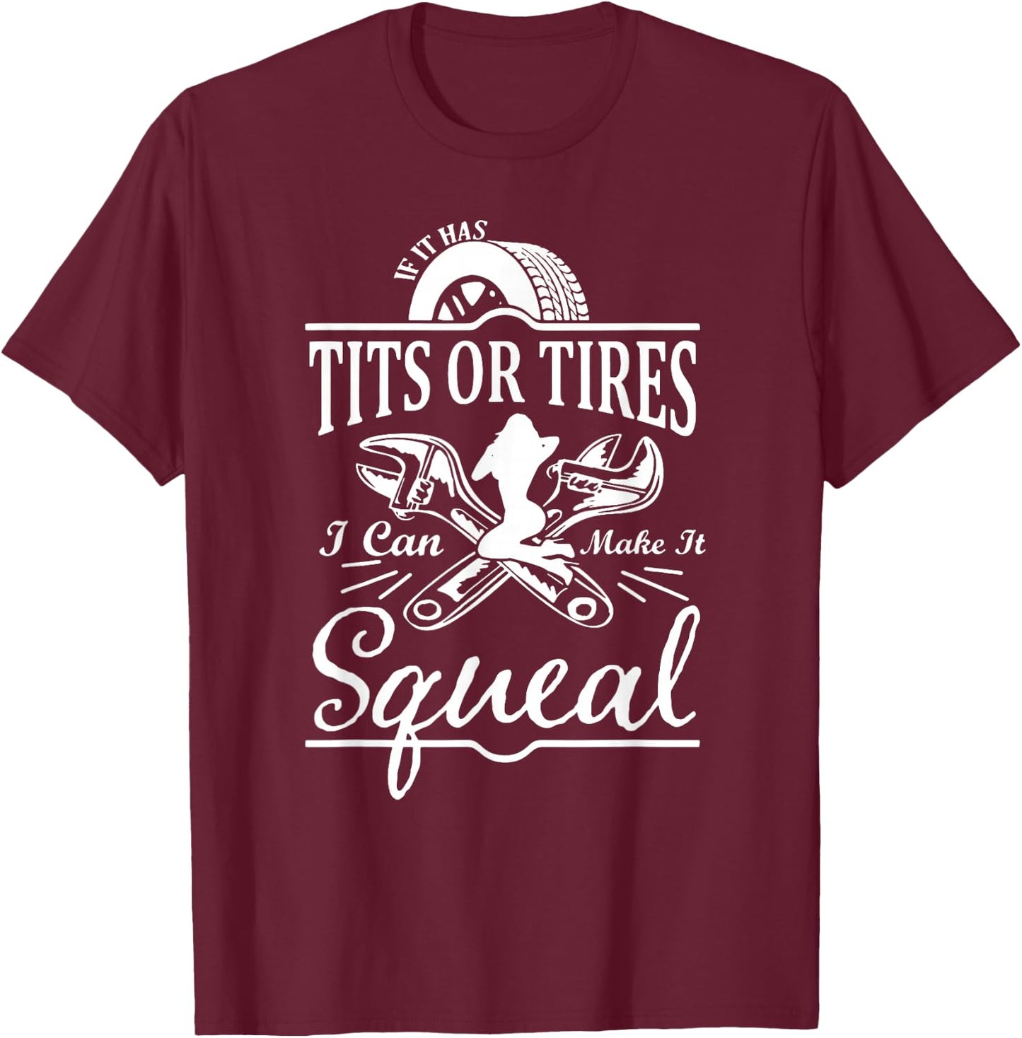 If It Has Tits Or Tires I Can Make It Squeal T-Shirt - T-Shirt | Maroon