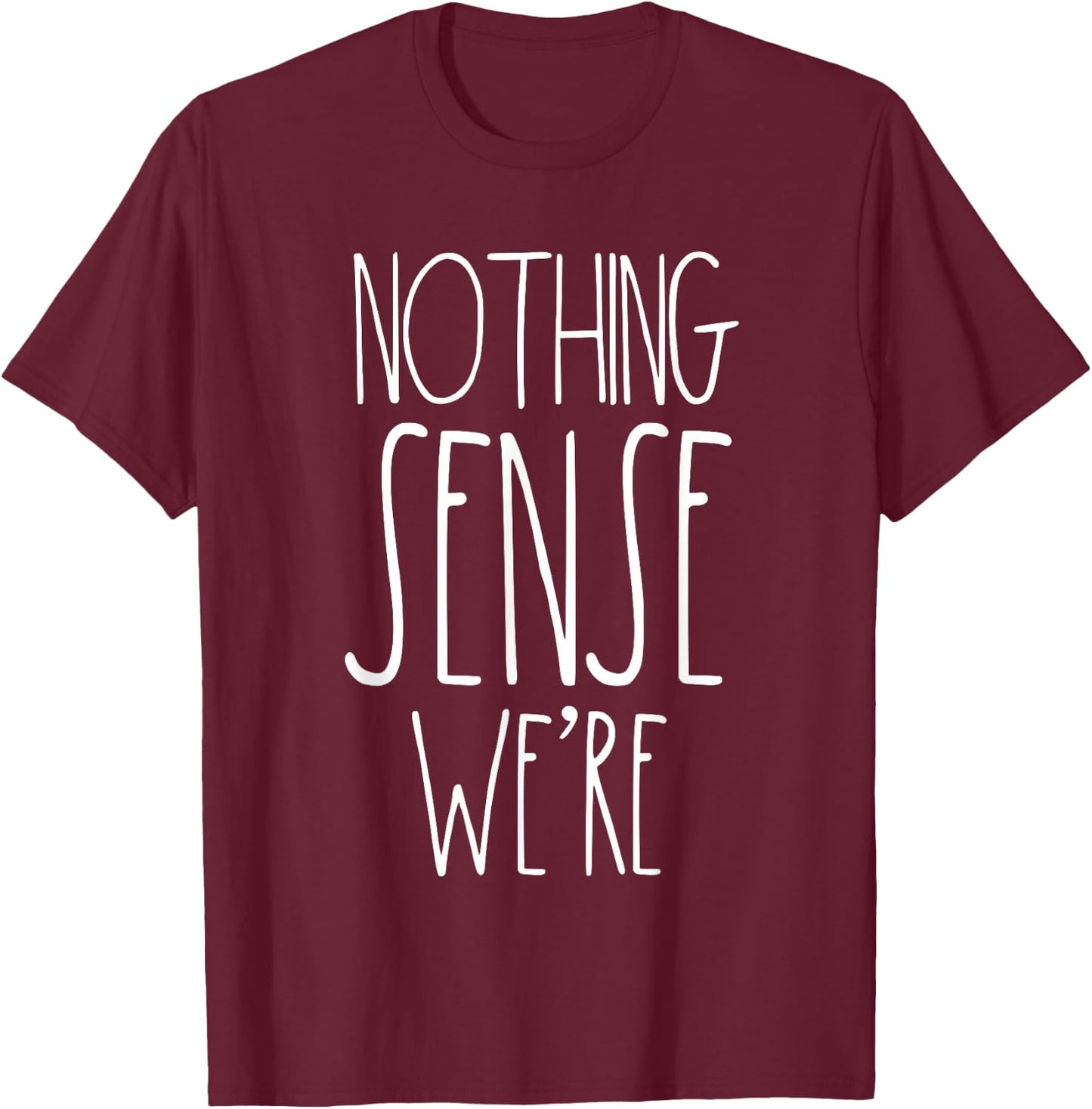Nothing Makes Sense When We're Apart Shirts Couples Matching T-Shirt - T-Shirt | Maroon