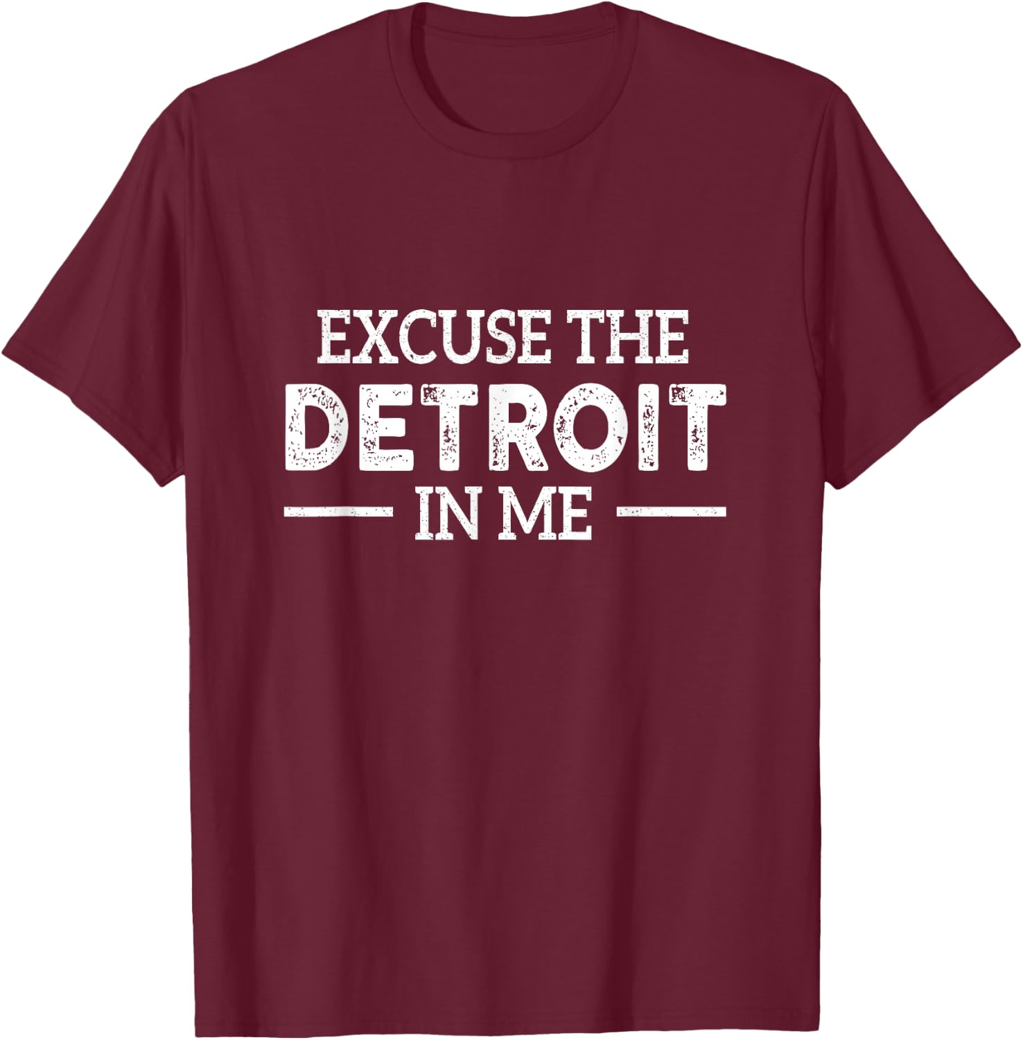 Excuse The Detroit On Me Quote T-Shirt - T-Shirt | Maroon