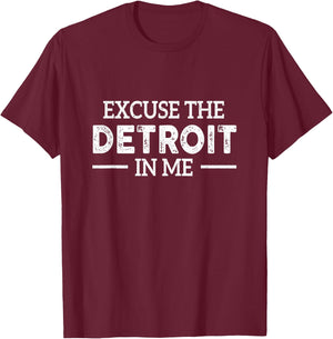 Excuse The Detroit On Me Quote T-Shirt - T-Shirt | Maroon