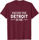 Excuse The Detroit On Me Quote T-Shirt - T-Shirt | Maroon