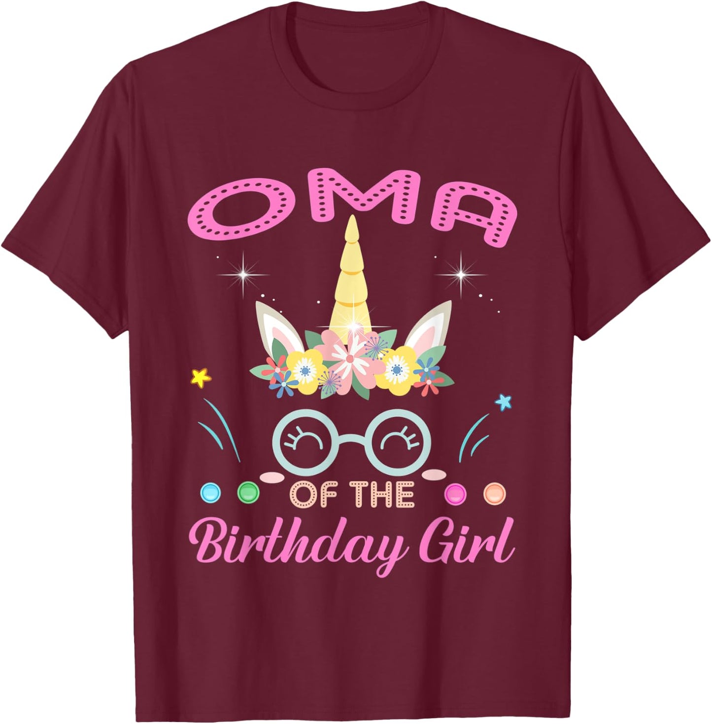 Oma Of The Birthday Girl Flower Unicorn Mothers Day T-Shirt - T-Shirt | Maroon