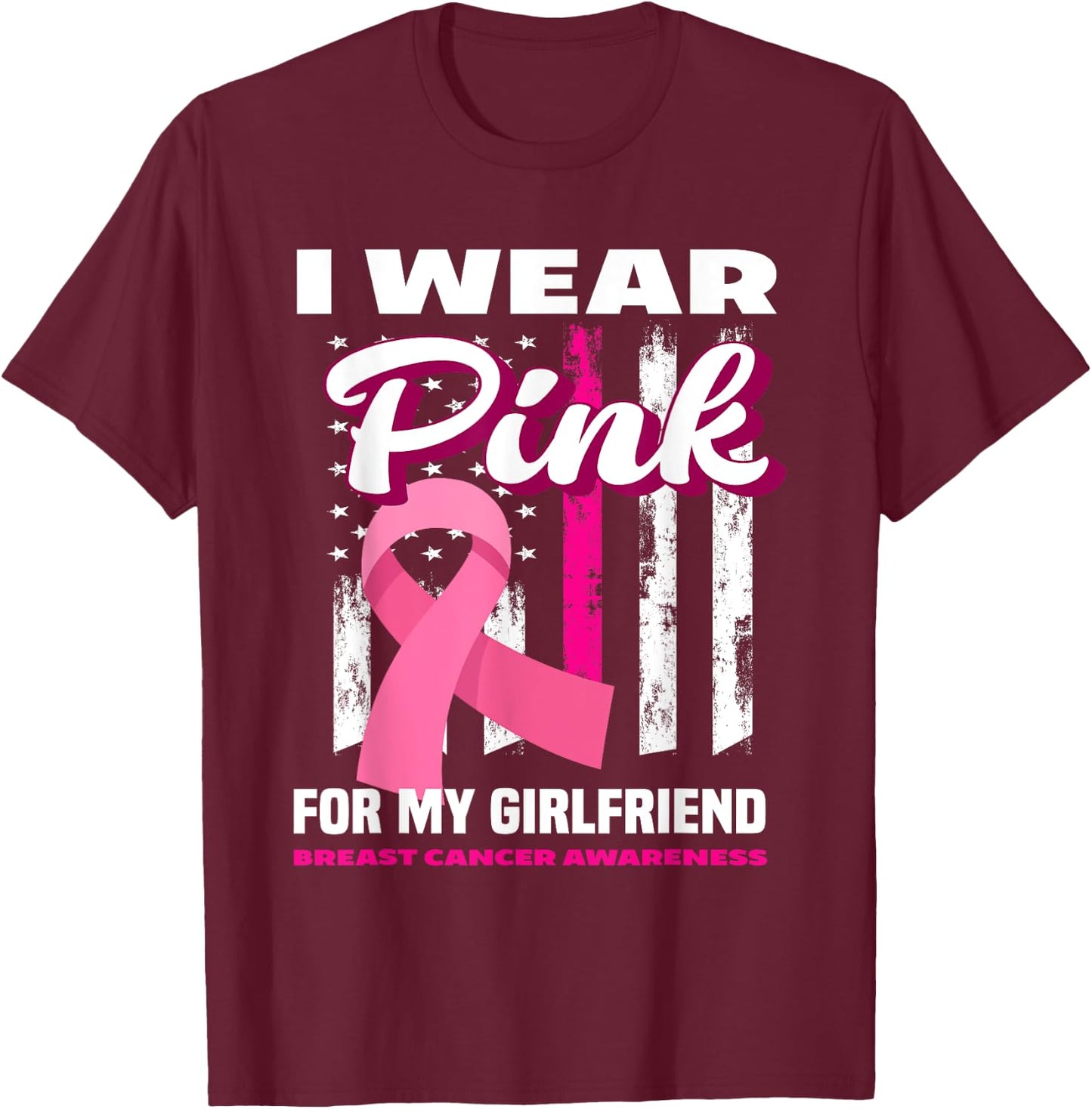 I Wear Pink For My Girlfriend Breast Cancer Awareness T-Shirt - T-Shirt | Maroon