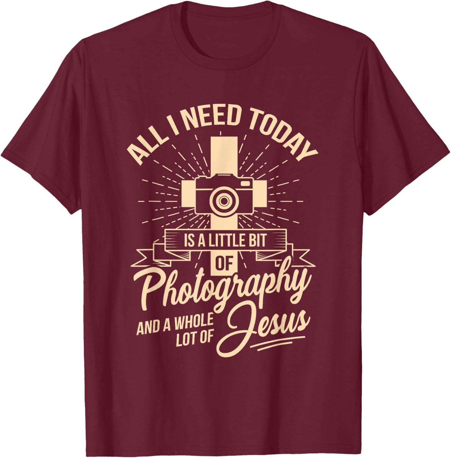 All I Need Is Photography & Jesus Camera Photographer T-Shirt - T-Shirt | Maroon