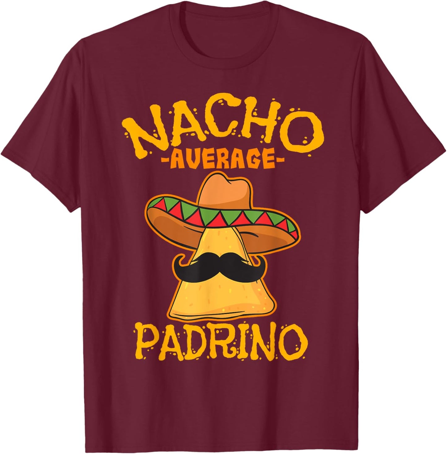 Nacho Average Padrino Godparent Godfather Cinco de Mayo T-Shirt - T-Shirt | Maroon