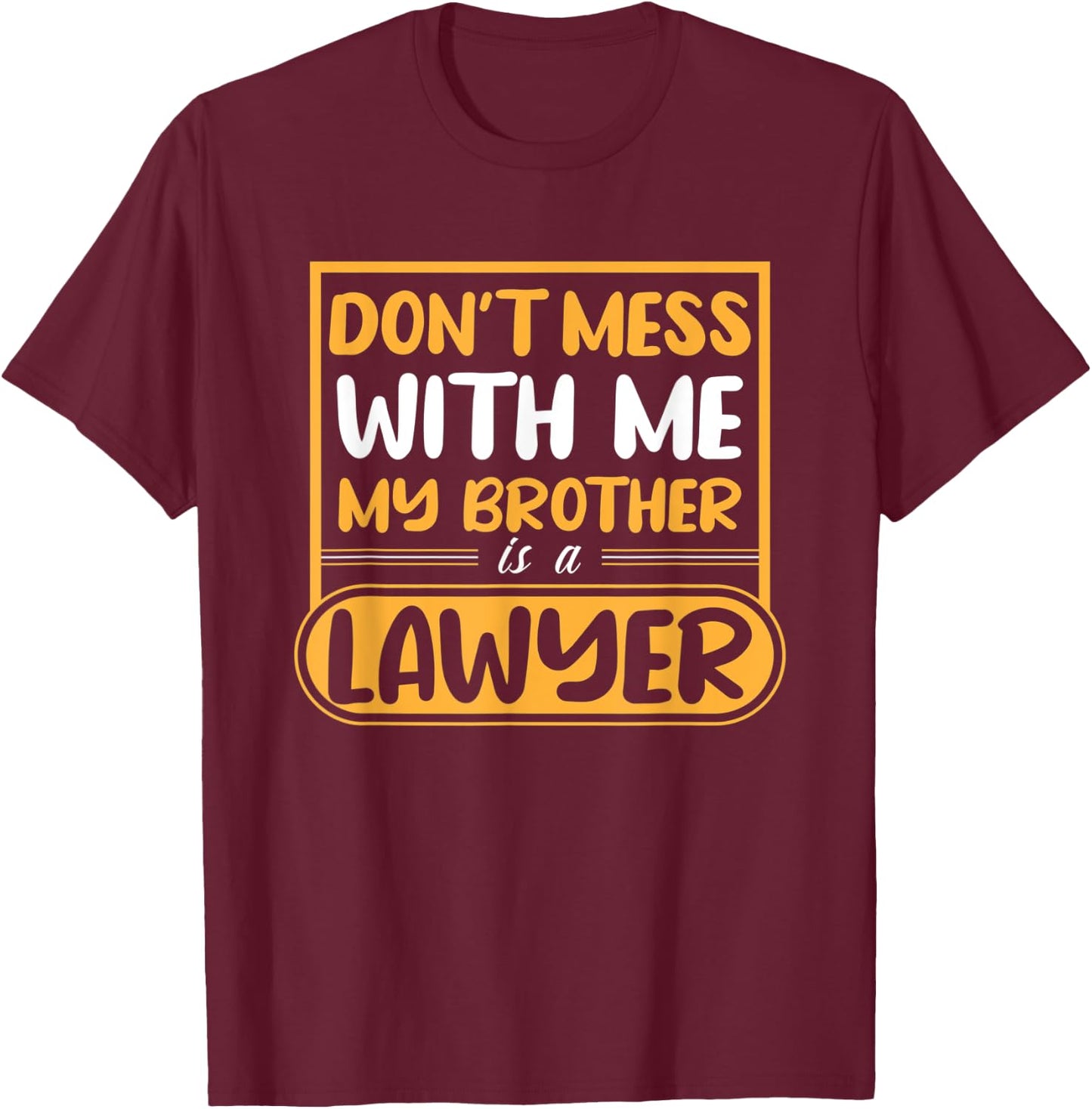 My Brother Is A Lawyer T-Shirt - T-Shirt | Maroon