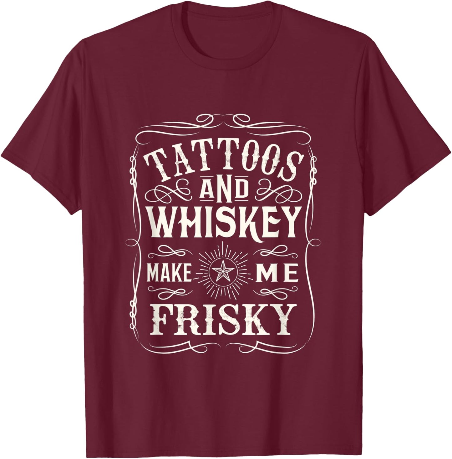 Tattoos and Whiskey make me frisky design T-Shirt - T-Shirt | Maroon