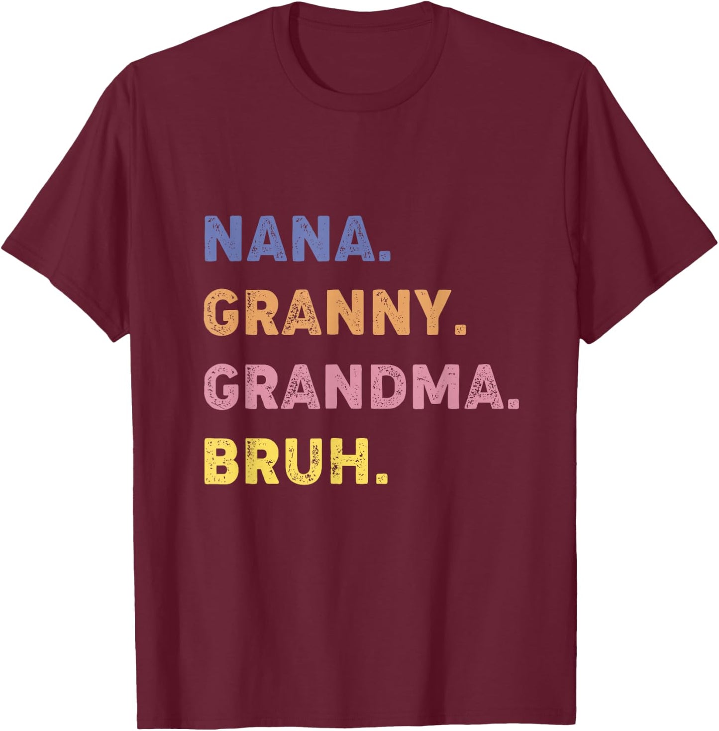 Funny Nana Granny Grandma Bruh T-Shirt - T-Shirt | Maroon