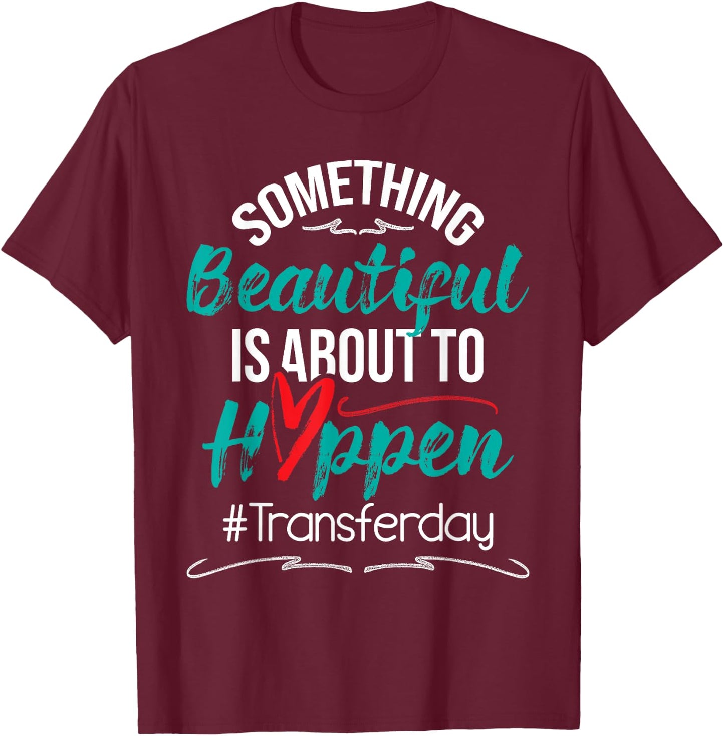 Beautiful Is About To Happen - Embryo Transfer IVF Pregnancy T-Shirt - T-Shirt | Maroon