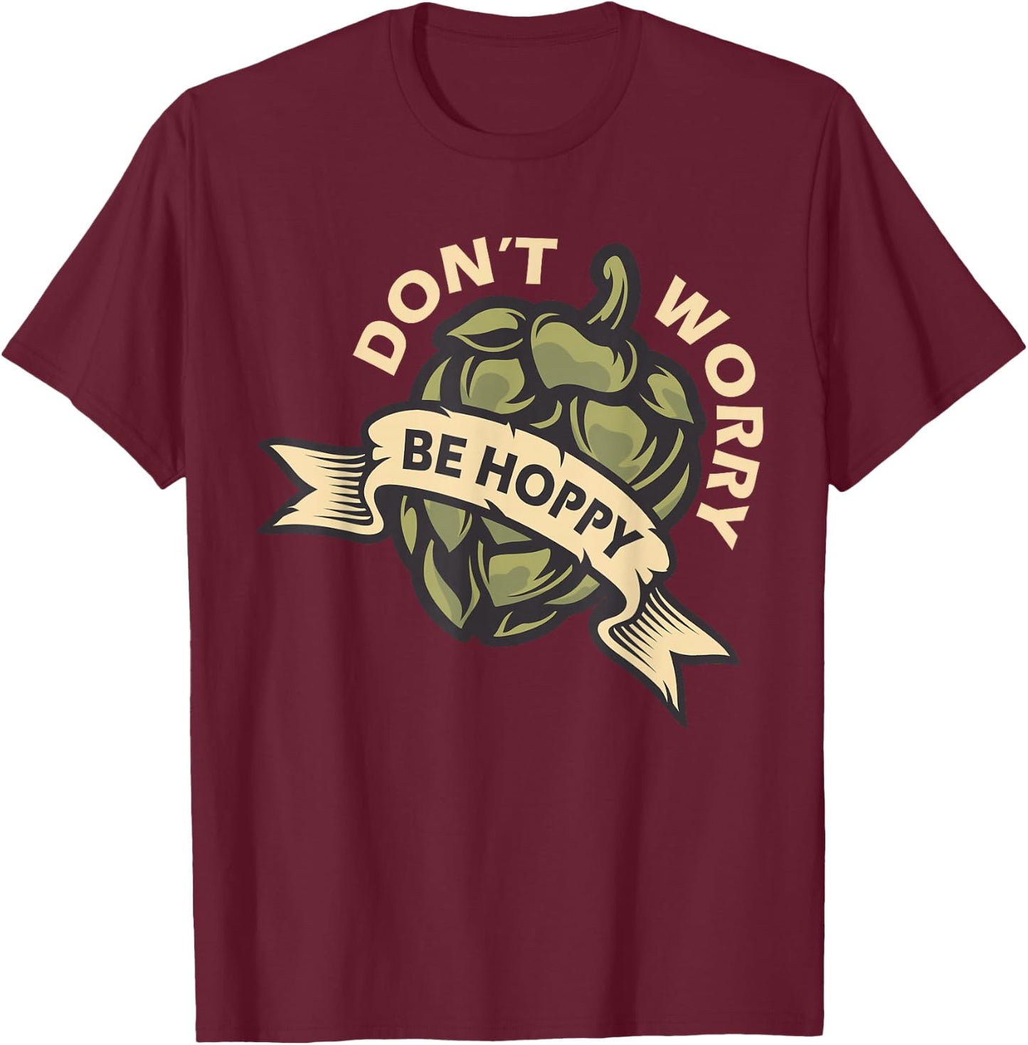 Beer Brewer Home Brewing Craft Beer - Don't Worry Be Hoppy T-Shirt - T-Shirt | Maroon