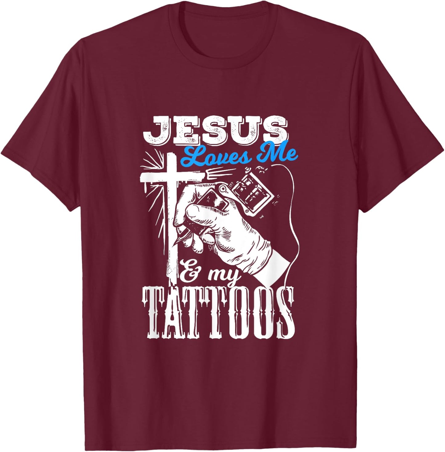 Jesus Loves Me And My Tattoos Quote For A Christian T-Shirt - T-Shirt | Maroon