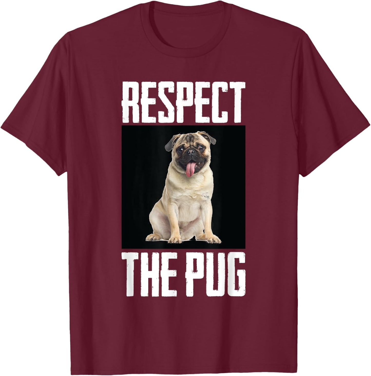 Respect The Pug Photo Funny Dog Canine Pet Lover Cool Humor Men Women Girls Kids T-Shirt - T-Shirt | Maroon