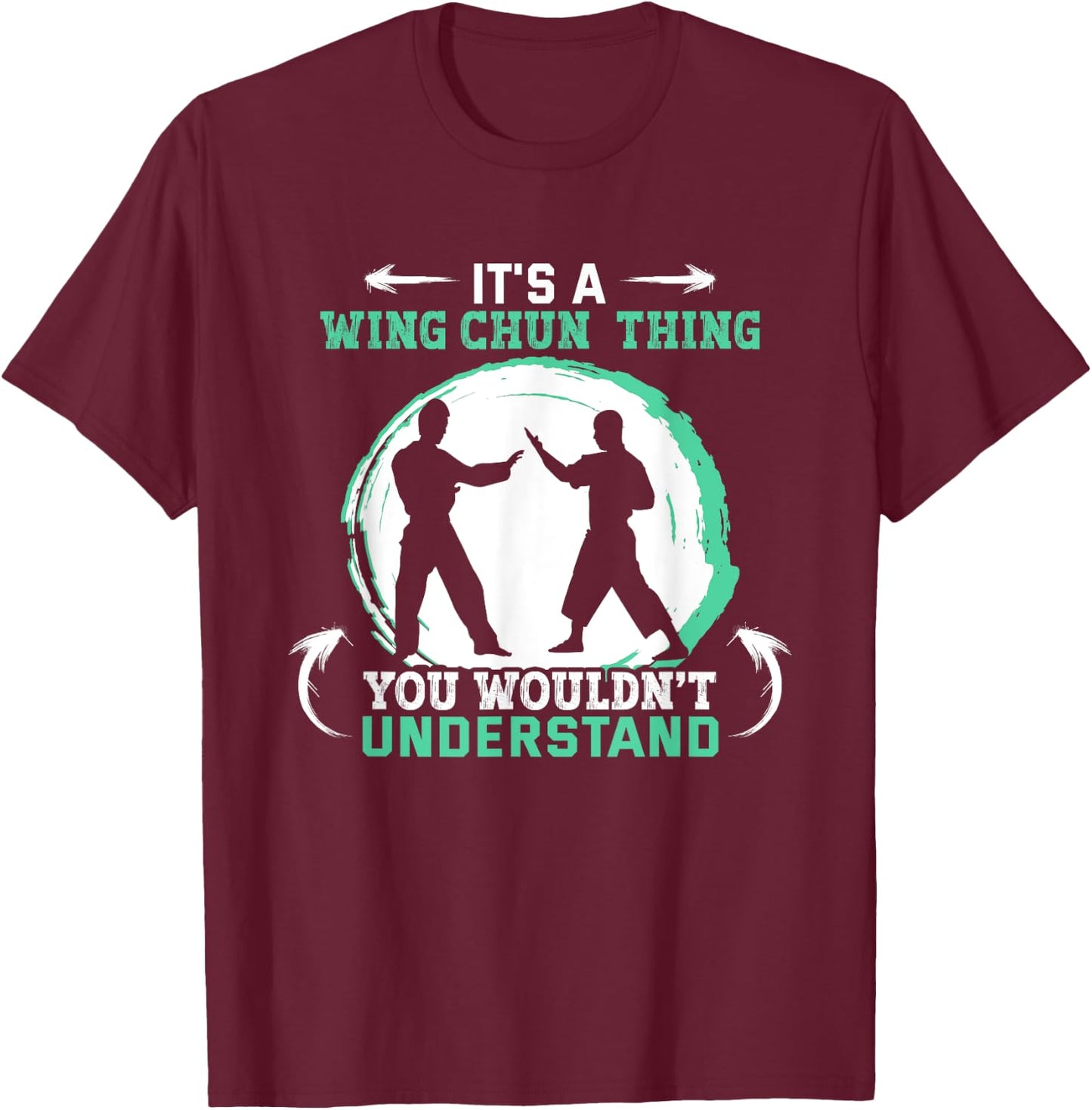 It's a Wing Chun thing you wouldn't understand Wing Chun T-Shirt - T-Shirt | Maroon