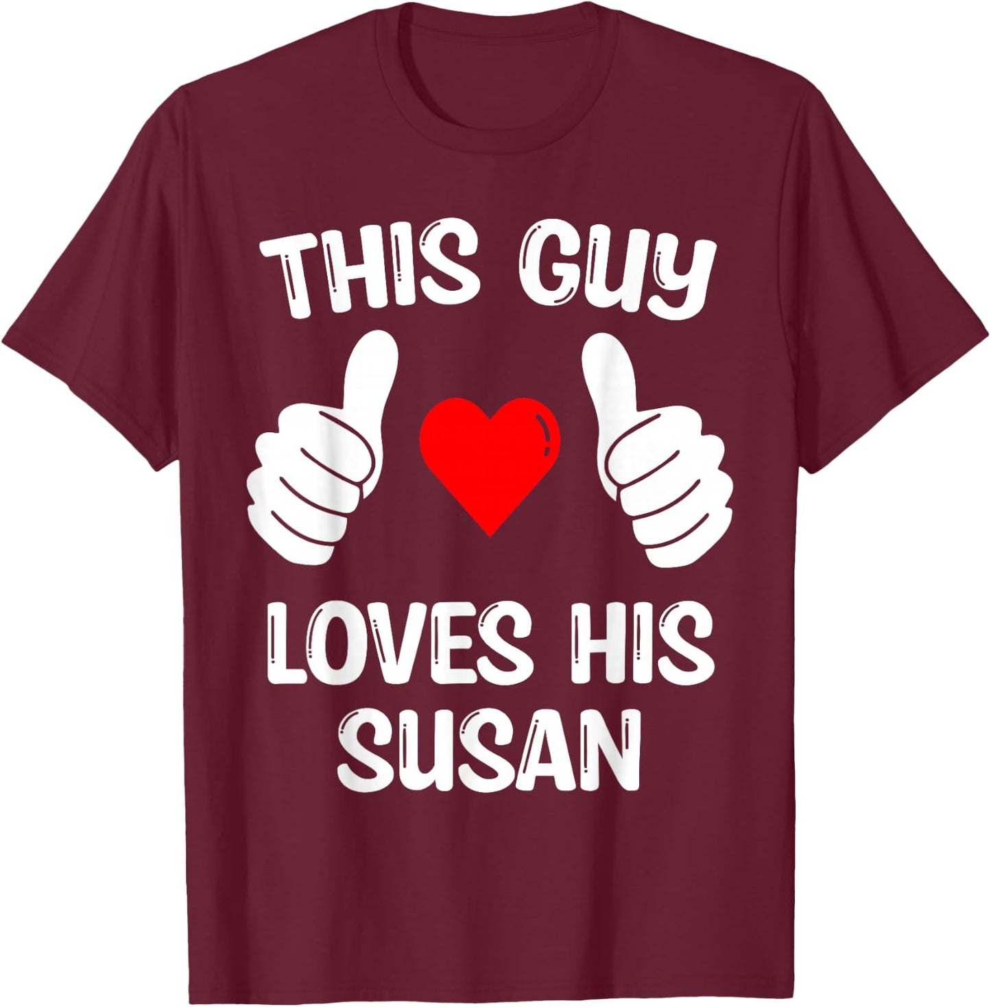 This Guy Loves His Susan Girlfriend Wife Valentine's Day T-Shirt - T-Shirt | Maroon