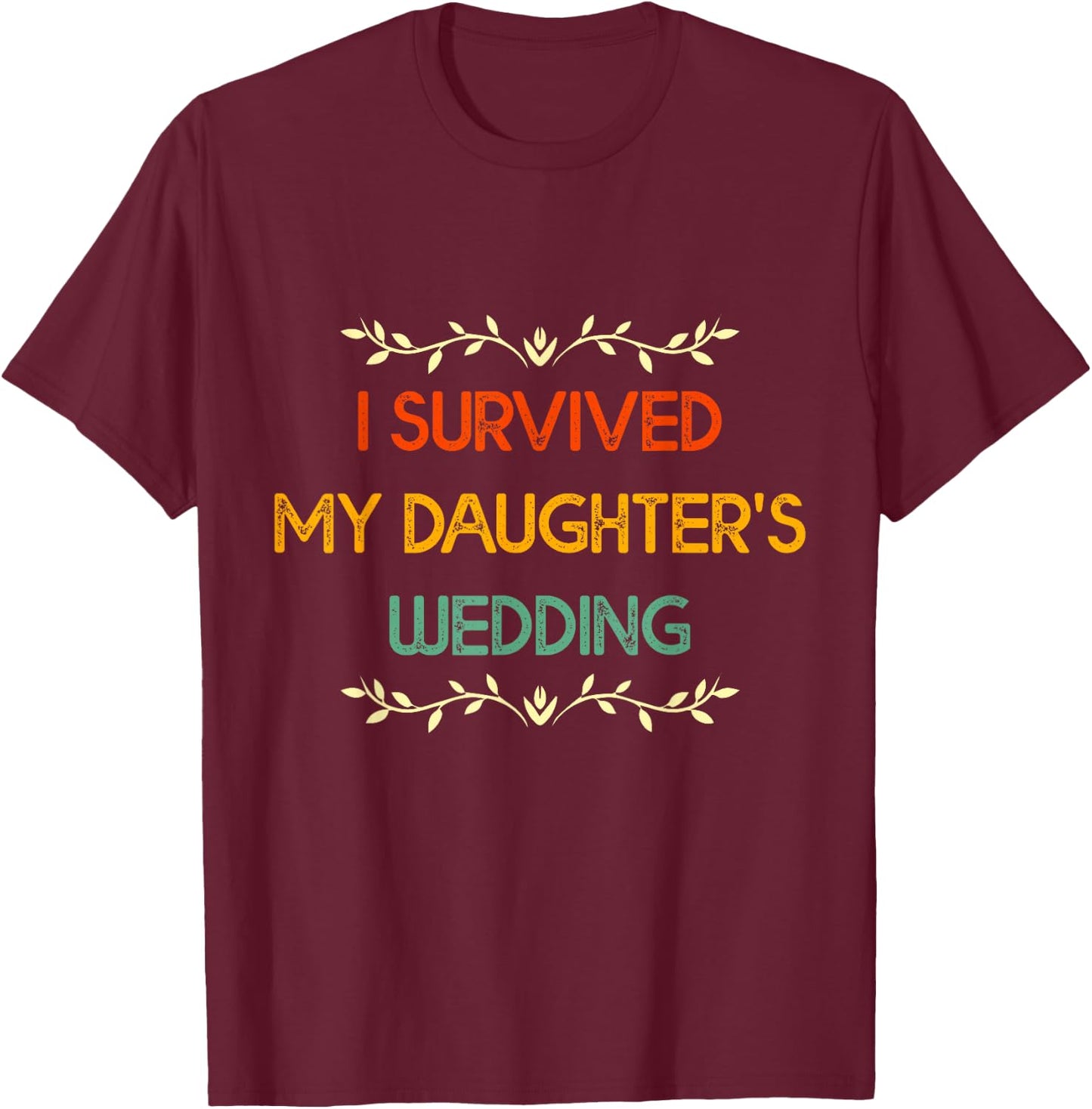 I Survived My Daughter's Wedding Retro Parents of the Bride T-Shirt - T-Shirt | Maroon