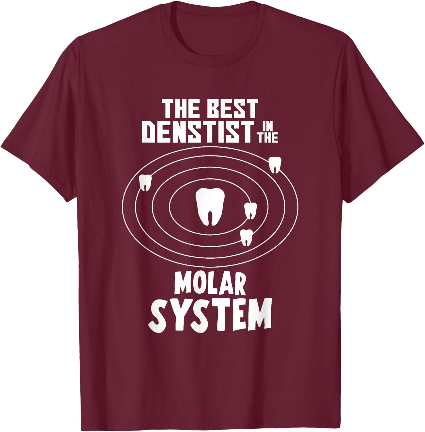 Best Dentist In The Molar System T-Shirt - T-Shirt | Maroon