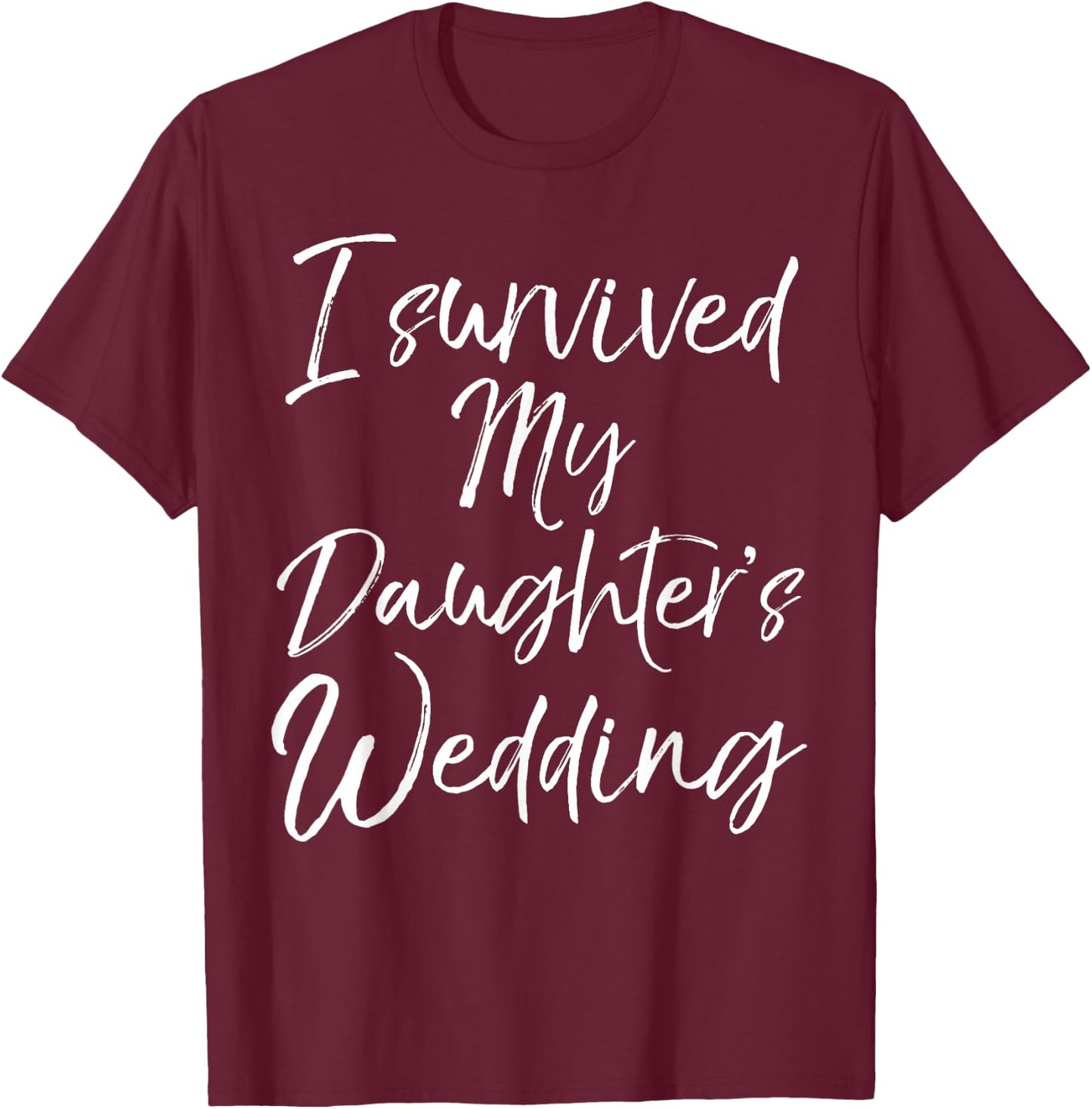Cute Bridal Gift Moms I Survived My Daughter's Wedding T-Shirt - T-Shirt | Maroon