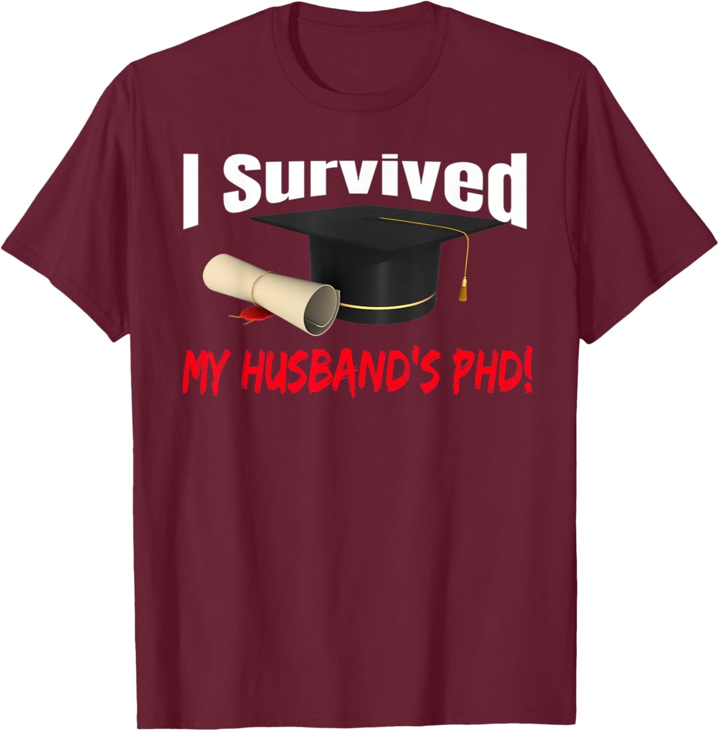 I Survived My Husband's Phd Hat Diploma T-Shirt - T-Shirt | Maroon