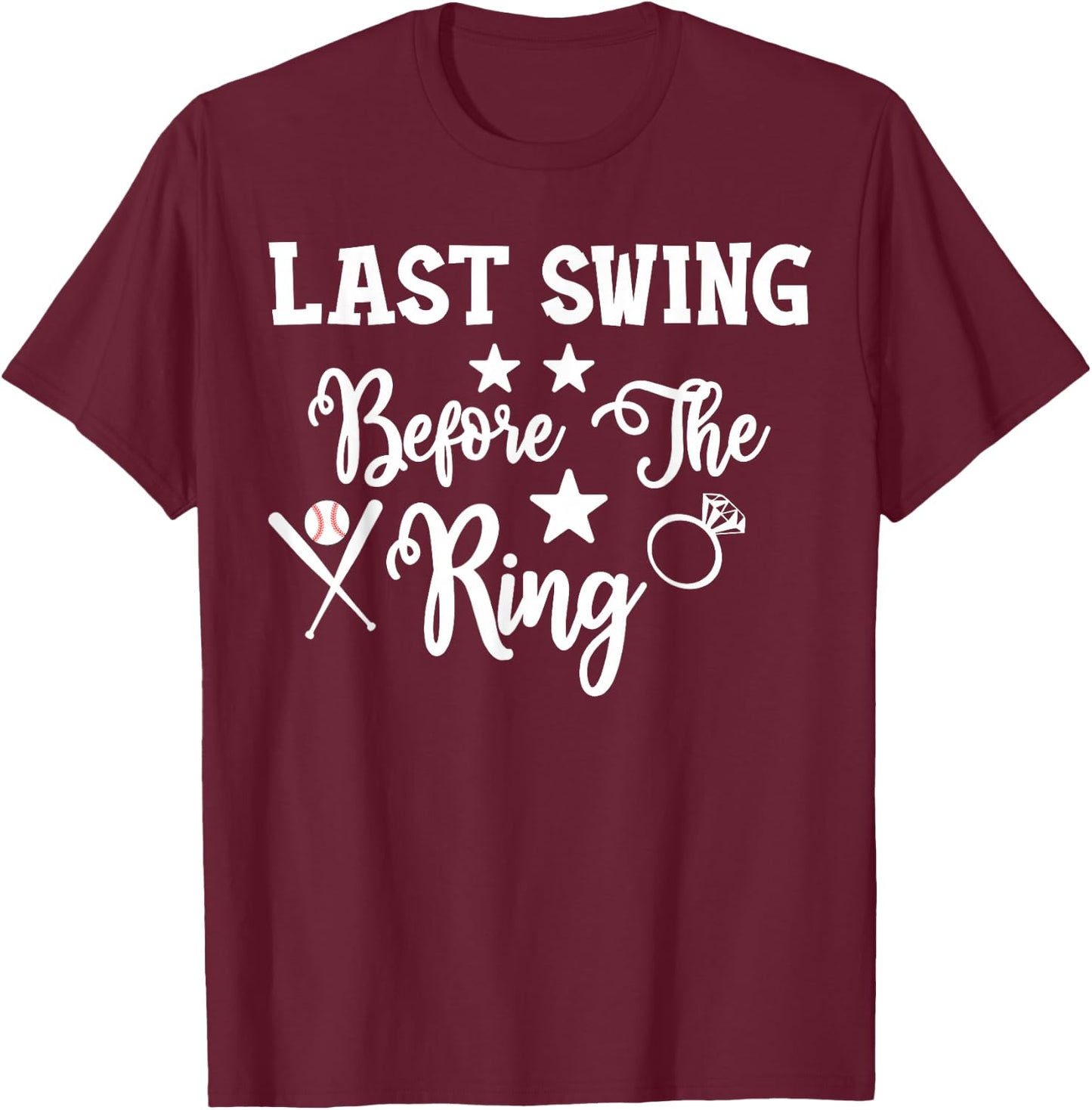 Last Swing Before The Ring Baseball Bachelorette T-Shirt - T-Shirt | Maroon