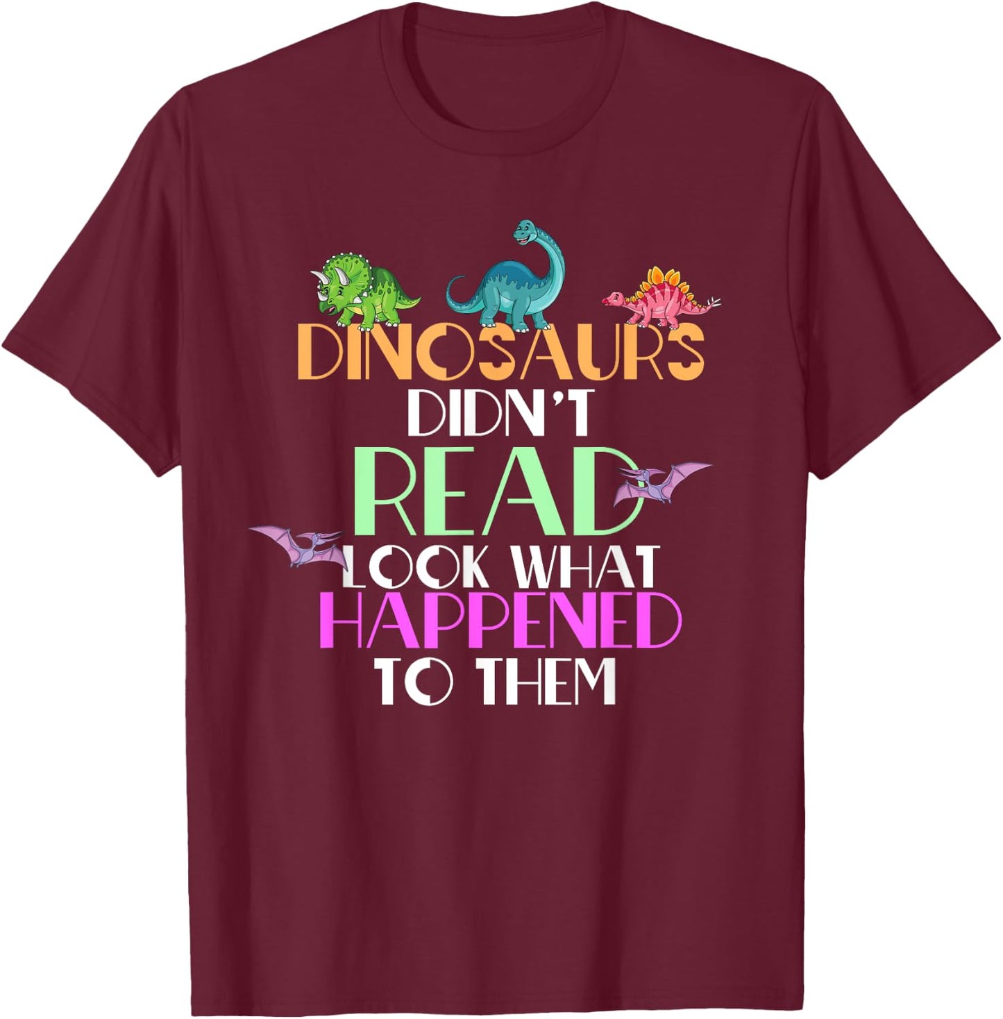Dinosaurs Didnt Read Look What Happened To Them Teacher T-Shirt - T-Shirt | Maroon