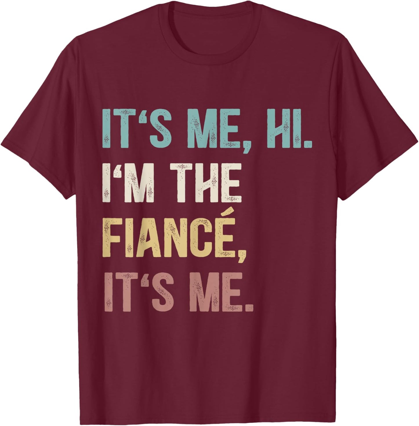 Vintage Funny Fiance, It's Me Hi I'm The Finance It's Me T-Shirt - T-Shirt | Maroon