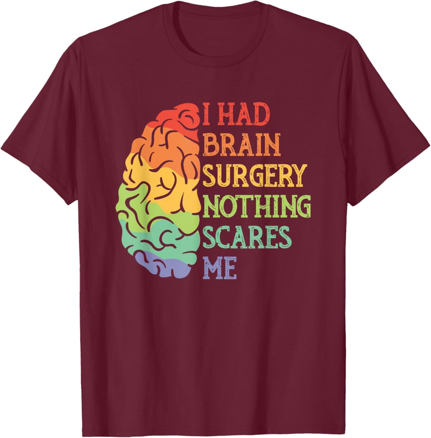 I Had Brain Surgery Nothing Scares Me Survivor T-Shirt - T-Shirt | Maroon