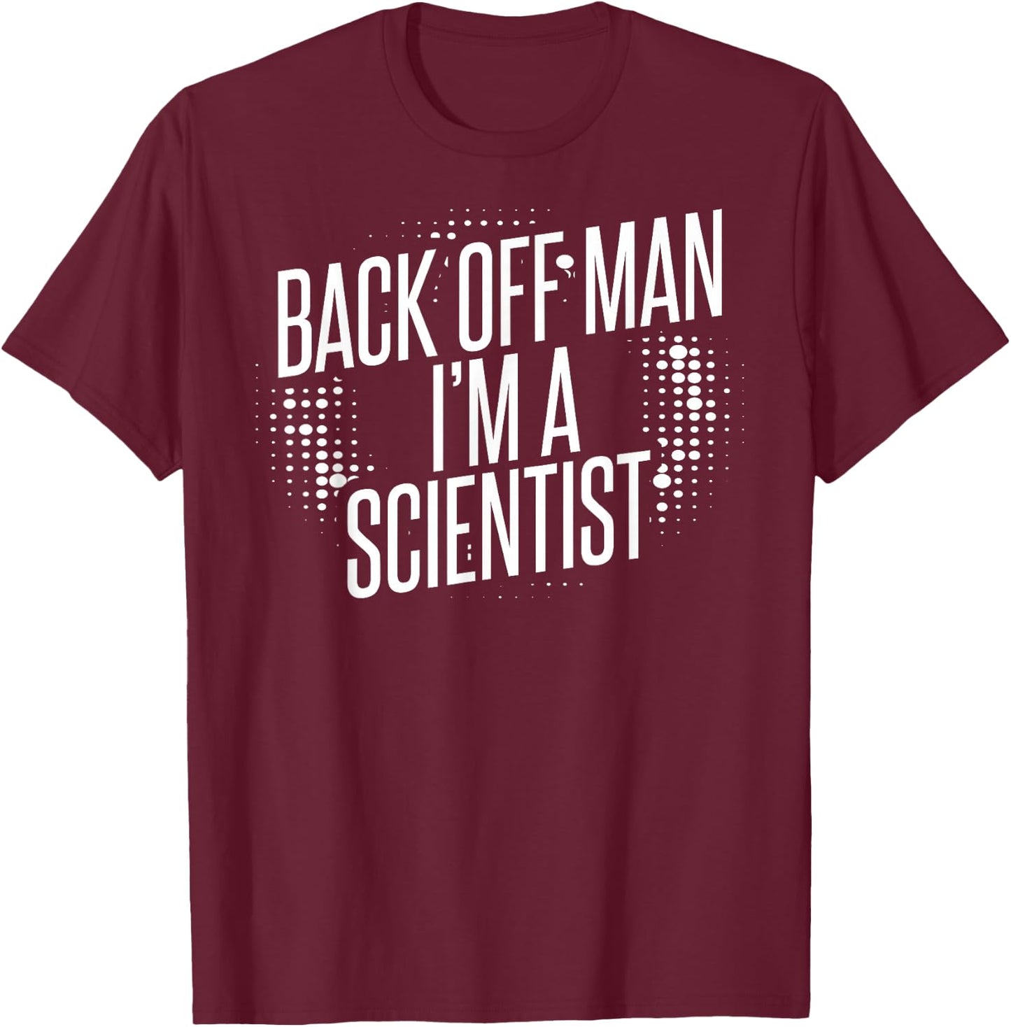 Back Off Man I'm A Scientist T-Shirt - T-Shirt | Maroon