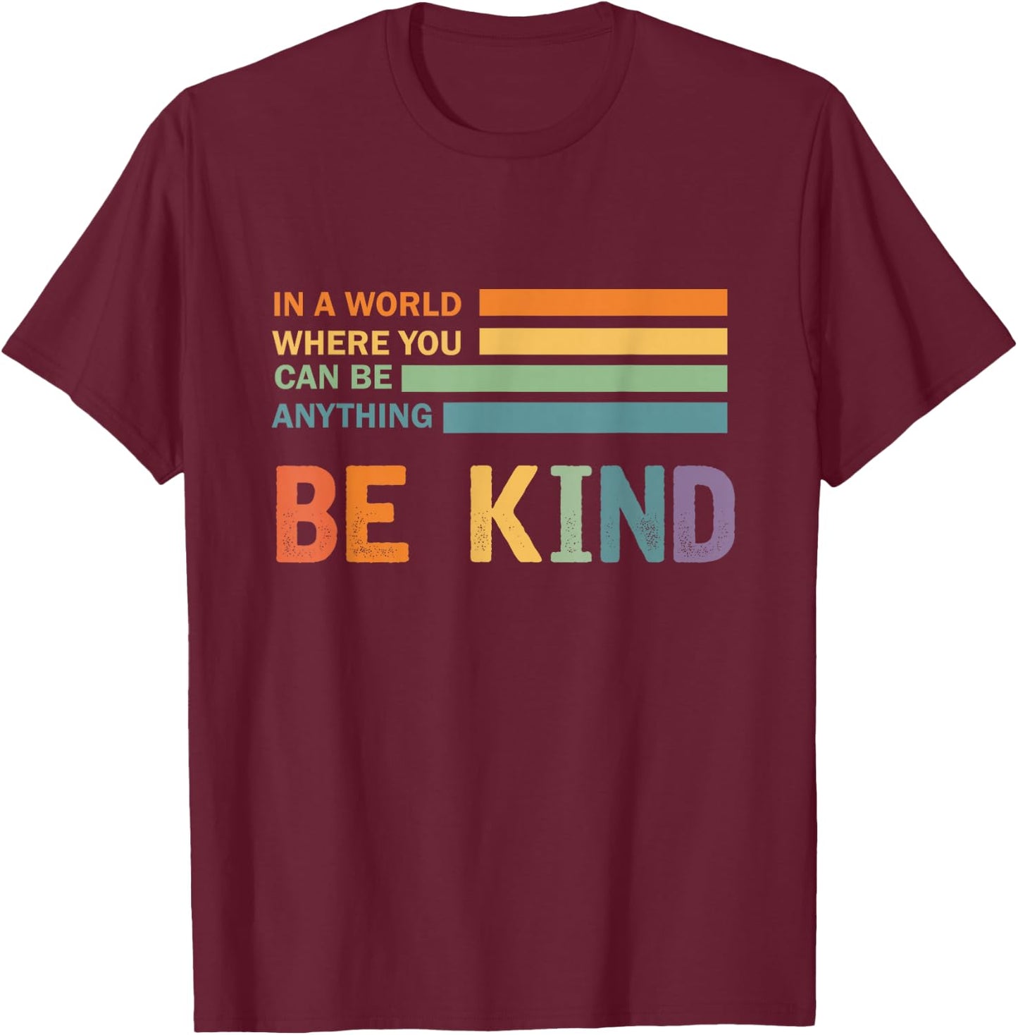 A World Where You Can Be Anything Be Kind Kindness - Kind T-Shirt - T-Shirt | Maroon