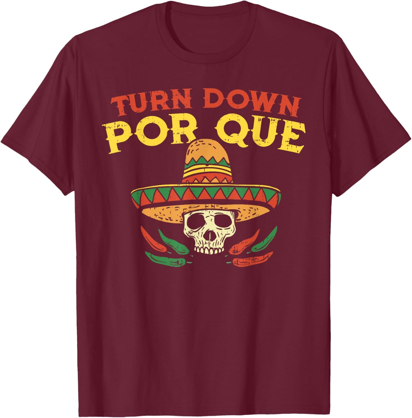 Turn Down Por Que Funny Mexican Skull Cinco De Mayo Fiesta T-Shirt - T-Shirt | Maroon