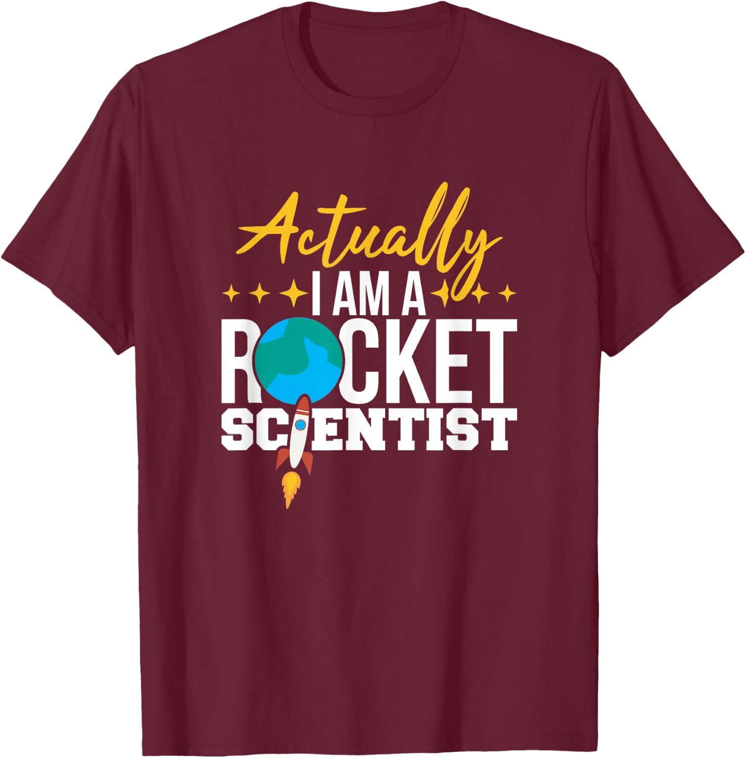 Actually I AM A Rocket Scientist Fun Engineering T-Shirt - T-Shirt | Maroon