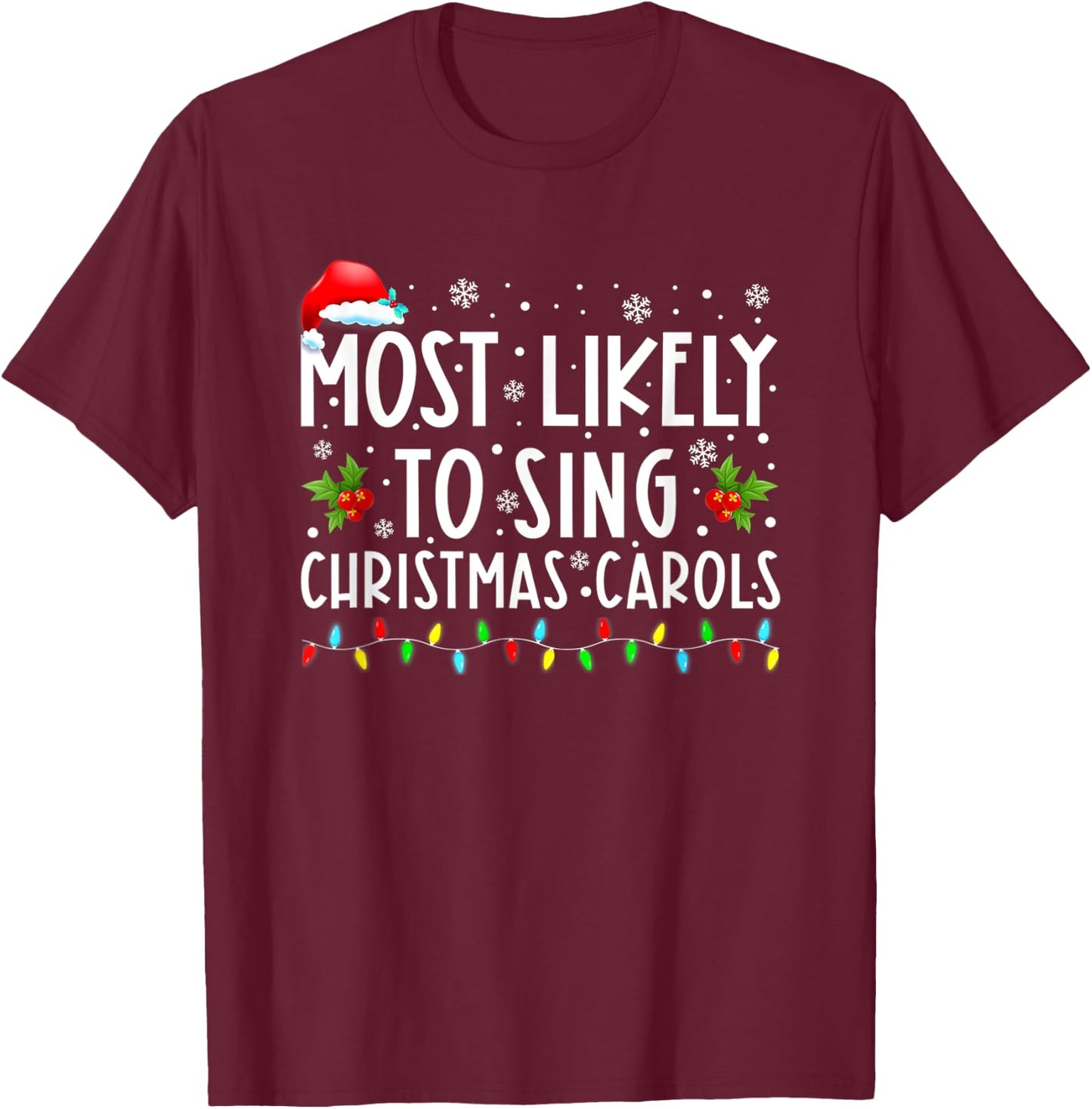 Most Likely To Sing Christmas Carols Funny Christmas Holiday T-Shirt - T-Shirt | Maroon