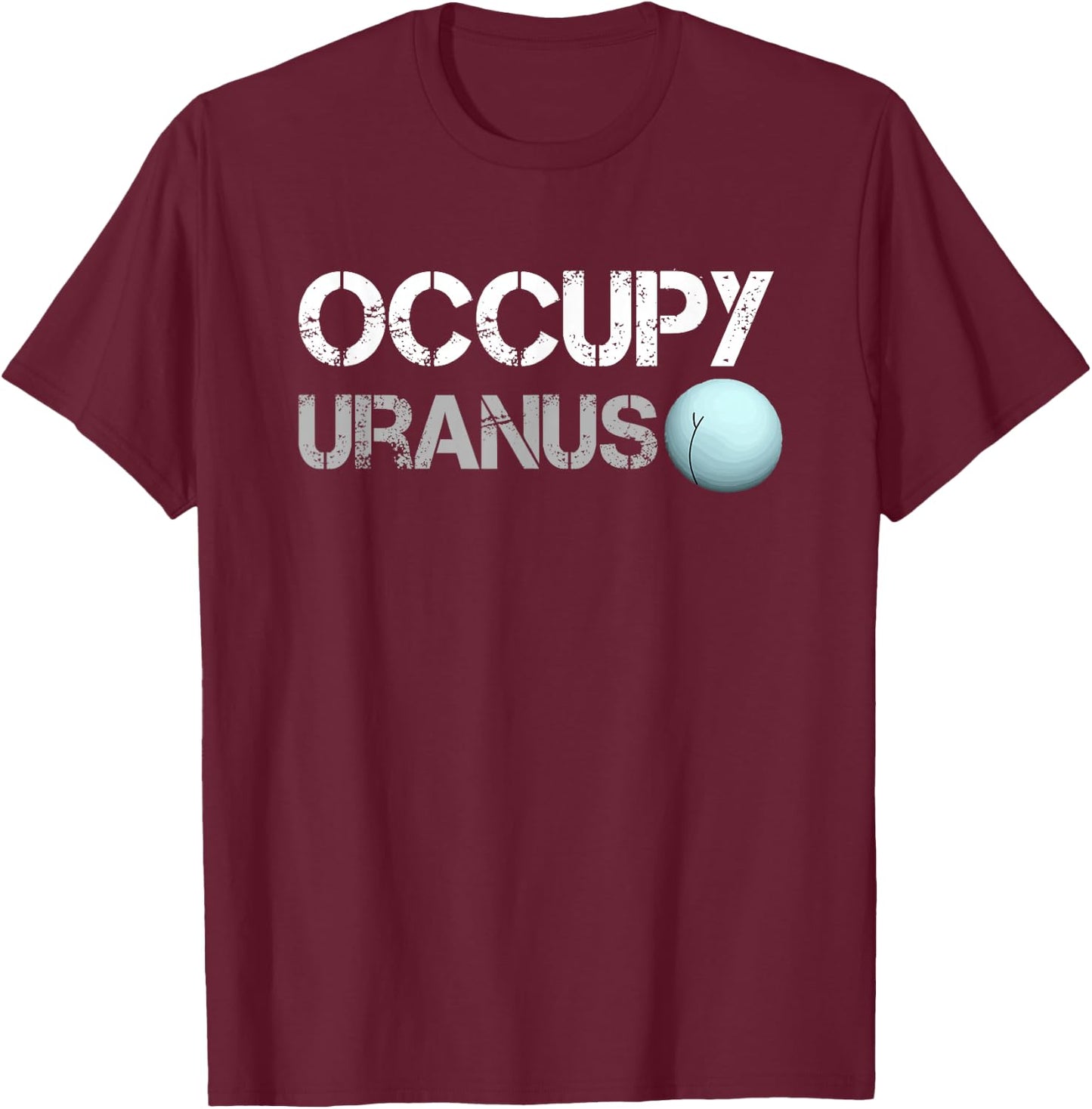 Occupy Uranus Funny Parody Space Shirt T-Shirt - T-Shirt | Maroon