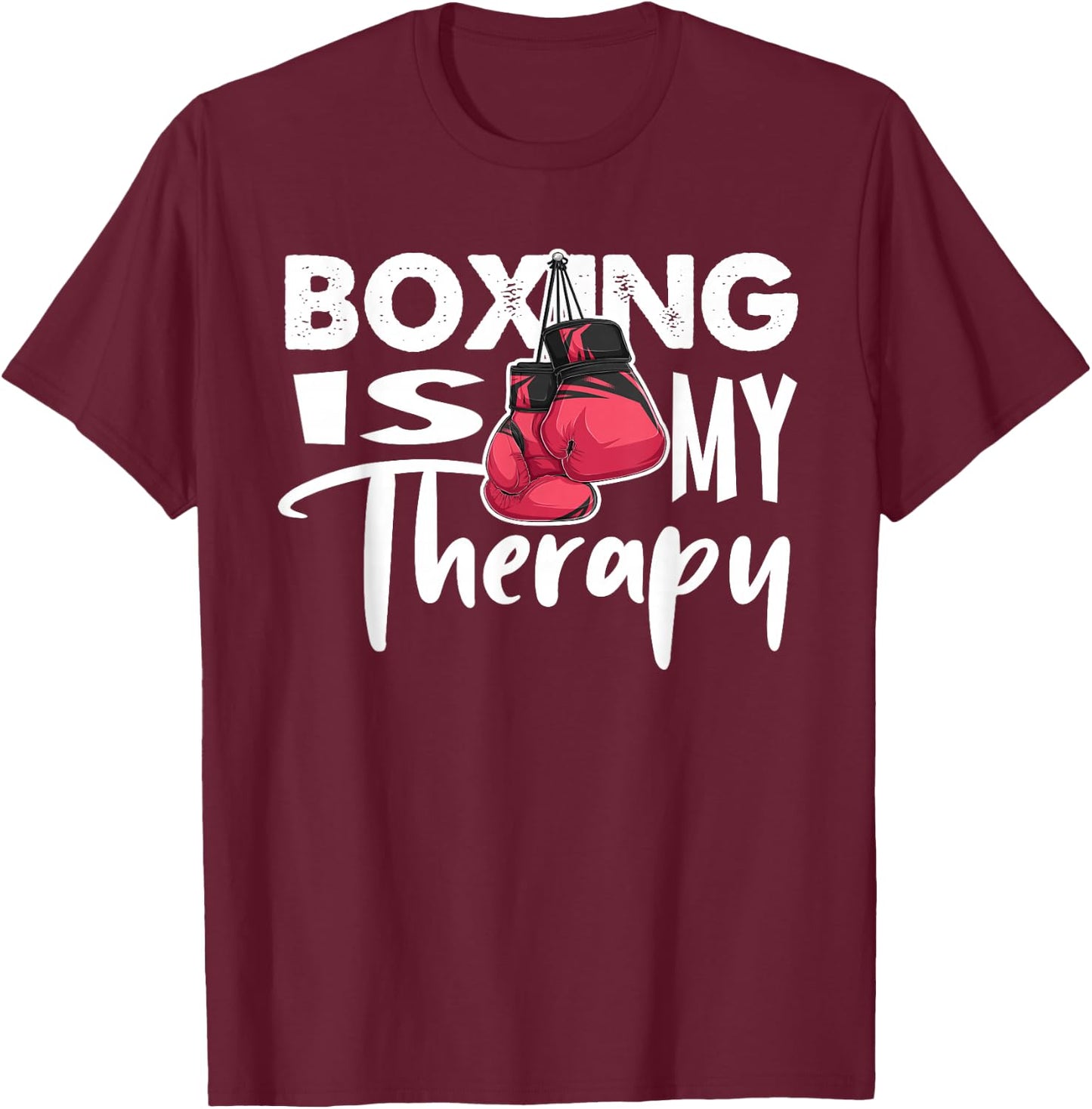 Boxing is My Therapy Funny Boxing Quote Gym Fighter Gloves T-Shirt - T-Shirt | Maroon