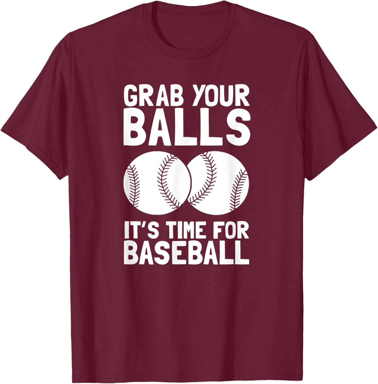 Grab Your Balls It's Time For Baseball T-Shirt - T-Shirt | Maroon