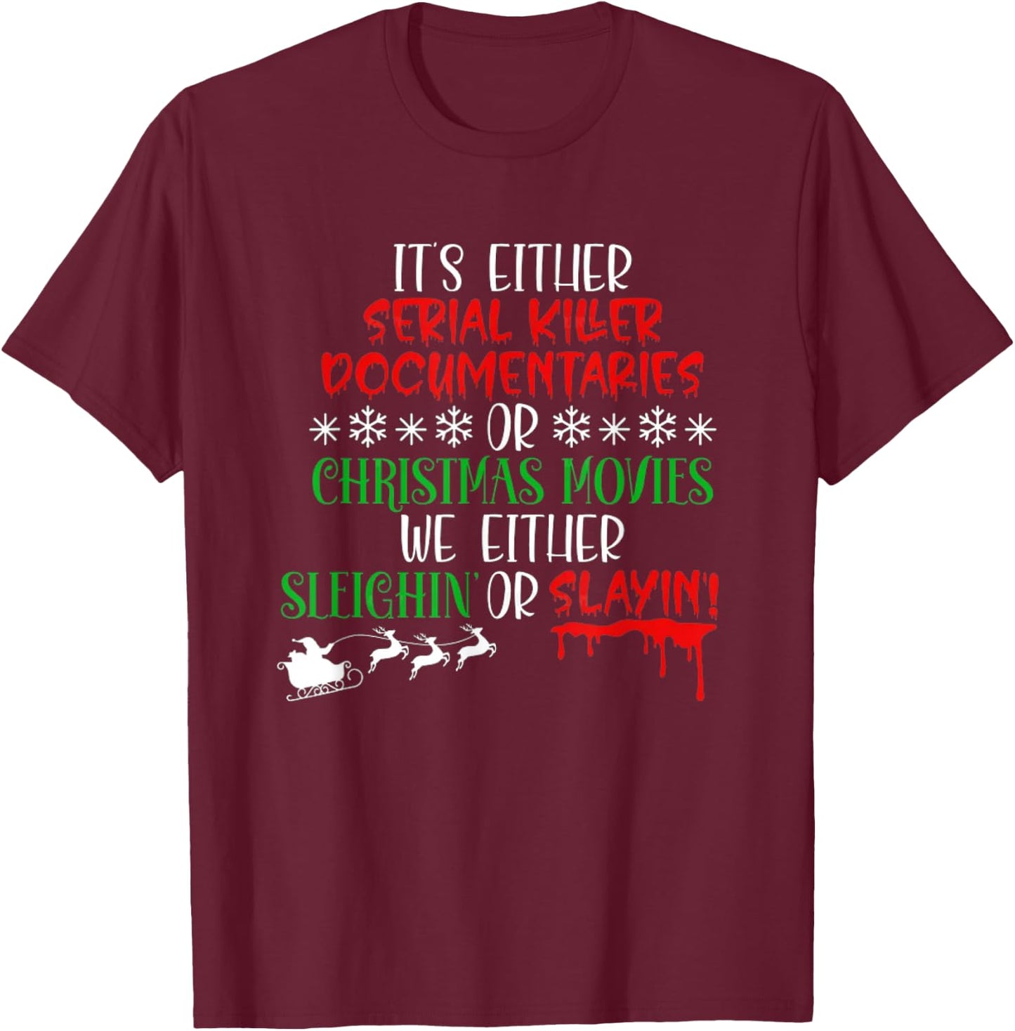 Sleighin Or Slayin Christmas Movie Funny Serial Xmas T-Shirt - T-Shirt | Maroon