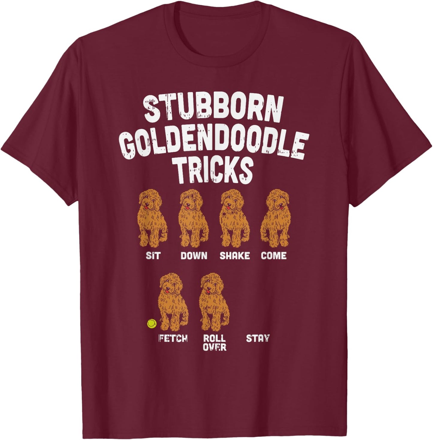 Stubborn Goldendoodle Tricks Funny Dog Trainer Mom Dad Gift T-Shirt - T-Shirt | Maroon
